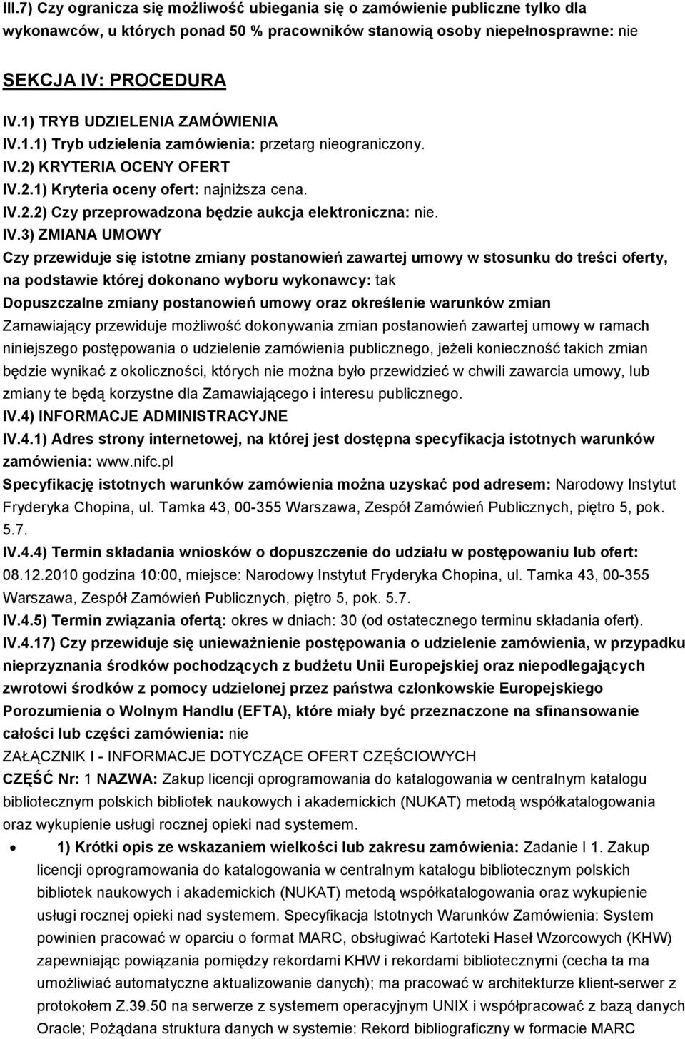 IV.3) ZMIANA UMOWY Czy przewiduje się istotne zmiany postanowień zawartej umowy w stosunku do treści oferty, na podstawie której dokonano wyboru wykonawcy: tak Dopuszczalne zmiany postanowień umowy