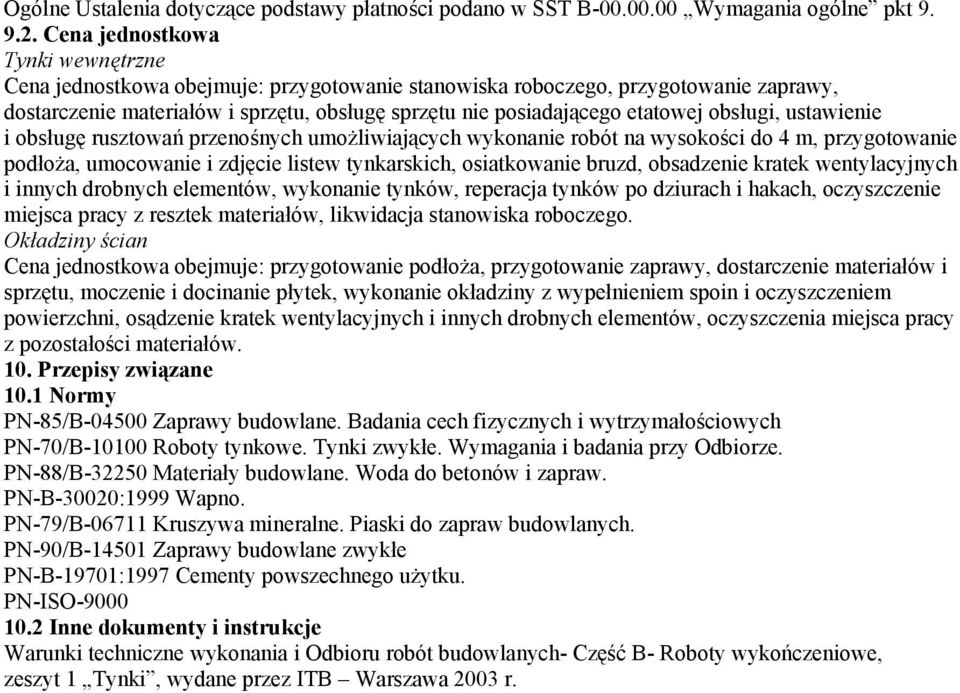 obsługi, ustawienie i obsługę rusztowań przenośnych umożliwiających wykonanie robót na wysokości do 4 m, przygotowanie podłoża, umocowanie i zdjęcie listew tynkarskich, osiatkowanie bruzd, obsadzenie