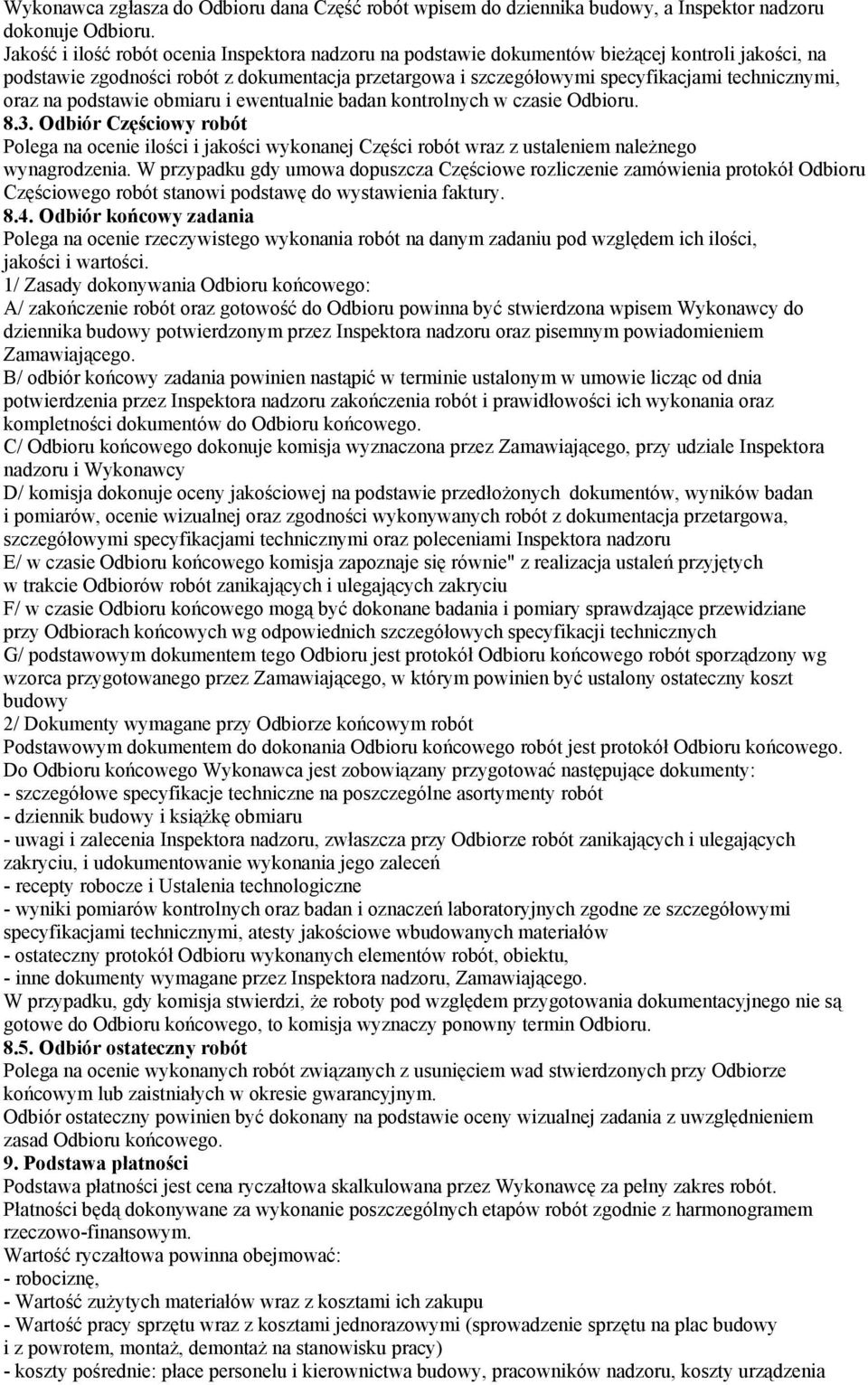 oraz na podstawie obmiaru i ewentualnie badan kontrolnych w czasie Odbioru. 8.3.