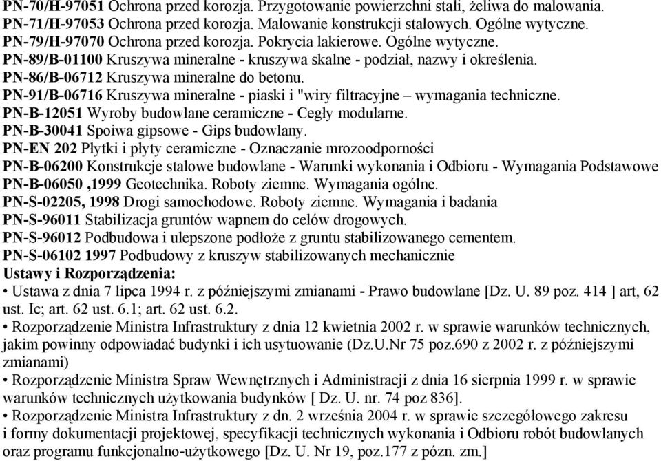 PN-91/B-06716 Kruszywa mineralne - piaski i "wiry filtracyjne wymagania techniczne. PN-B-12051 Wyroby budowlane ceramiczne - Cegły modularne. PN-B-30041 Spoiwa gipsowe - Gips budowlany.