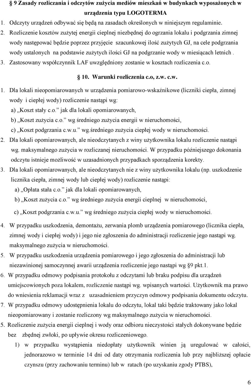 ustalonych na podstawie zużytych ilości GJ na podgrzanie wody w miesiącach letnich. 3. Zastosowany współczynnik LAF uwzględniony zostanie w kosztach rozliczenia c.o. 10