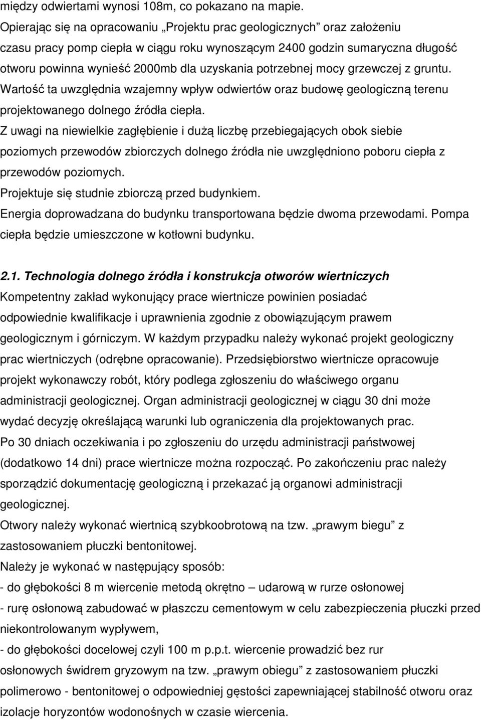 potrzebnej mocy grzewczej z gruntu. Wartość ta uwzględnia wzajemny wpływ odwiertów oraz budowę geologiczną terenu projektowanego dolnego źródła ciepła.