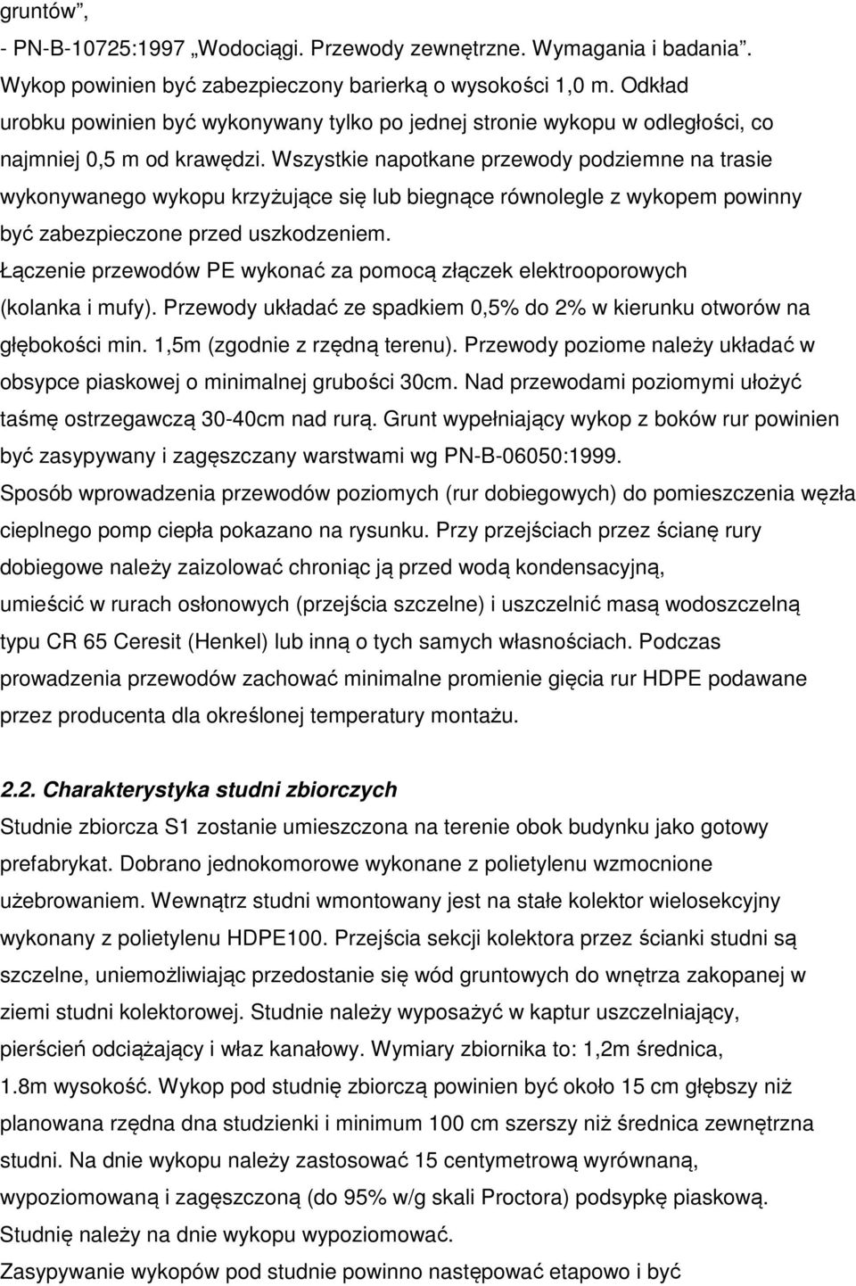 Wszystkie napotkane przewody podziemne na trasie wykonywanego wykopu krzyżujące się lub biegnące równolegle z wykopem powinny być zabezpieczone przed uszkodzeniem.