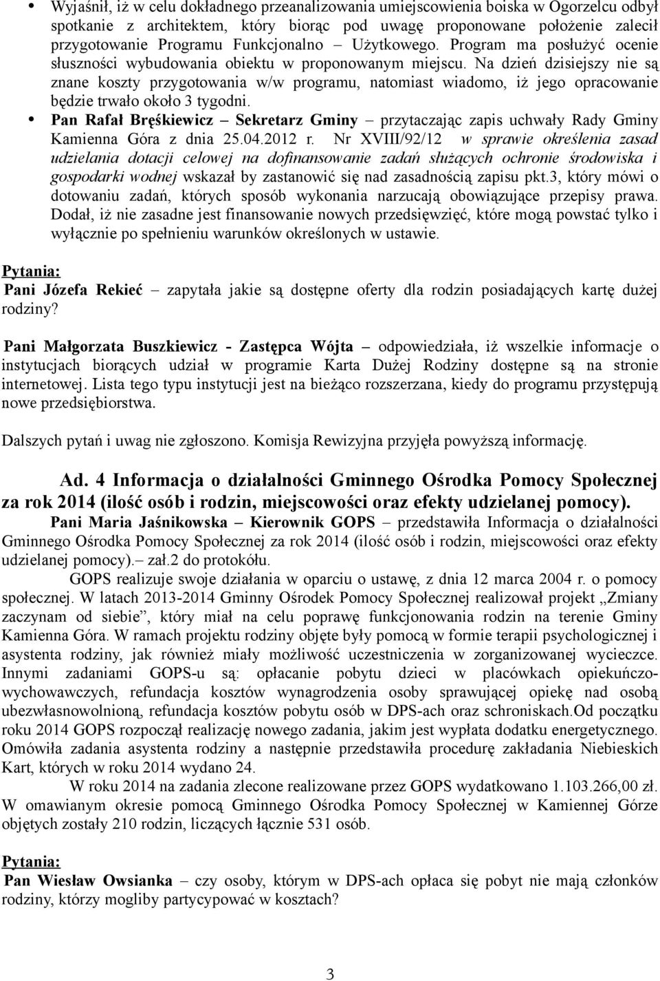 Na dzień dzisiejszy nie są znane koszty przygotowania w/w programu, natomiast wiadomo, iż jego opracowanie będzie trwało około 3 tygodni.