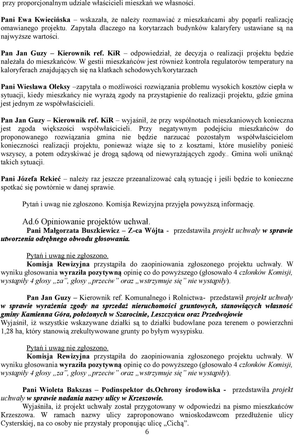 W gestii mieszkańców jest również kontrola regulatorów temperatury na kaloryferach znajdujących się na klatkach schodowych/korytarzach Pani Wiesława Oleksy zapytała o możliwości rozwiązania problemu