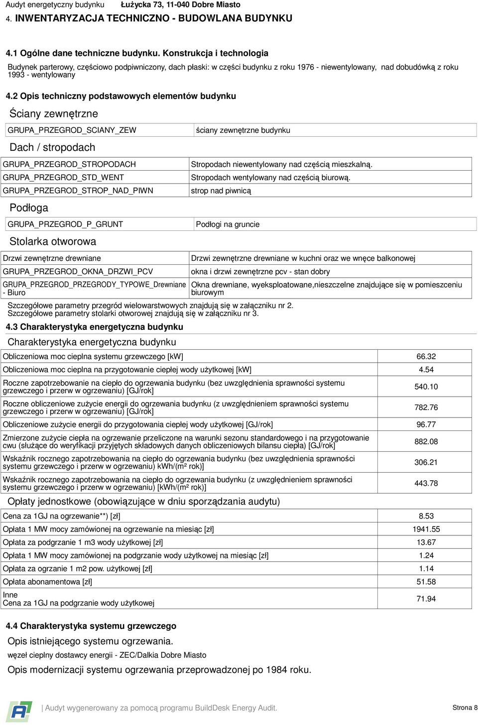 2 Opis techniczny podstawowych elementów budynku Ściany zewnętrzne GRUPA_PRZEGROD_SCIANY_ZEW Dach / stropodach GRUPA_PRZEGROD_STROPODACH GRUPA_PRZEGROD_STD_WENT GRUPA_PRZEGROD_STROP_NAD_PIWN Podłoga