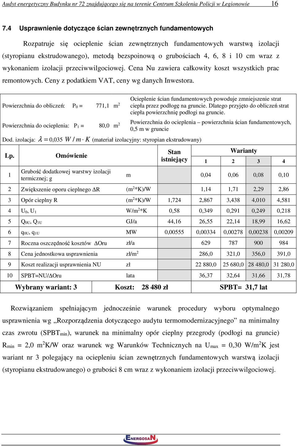 4, 6, 8 i 10 cm wraz z wykonaniem izolacji przeciwwilgociowej. Cena Nu zawiera całkowity koszt wszystkich prac remontowych. Ceny z podatkiem VAT, ceny wg danych Inwestora.