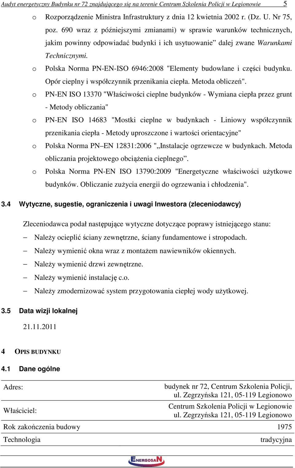 o Polska Norma PN-EN-ISO 6946:2008 "Elementy budowlane i części budynku. Opór cieplny i współczynnik przenikania ciepła. Metoda obliczeń".