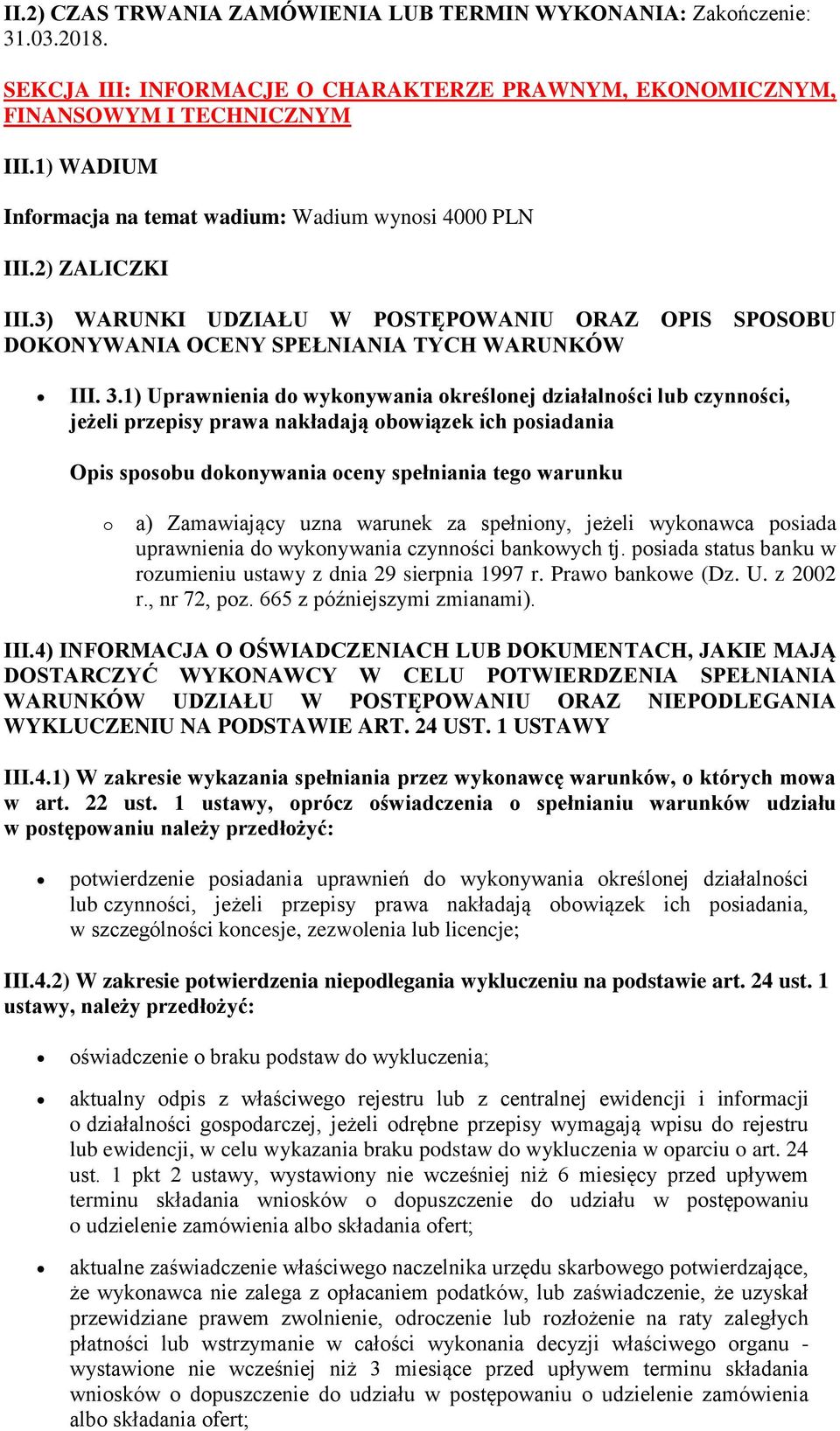 1) Uprawnienia do wykonywania określonej działalności lub czynności, jeżeli przepisy prawa nakładają obowiązek ich posiadania Opis sposobu dokonywania oceny spełniania tego warunku o a) Zamawiający