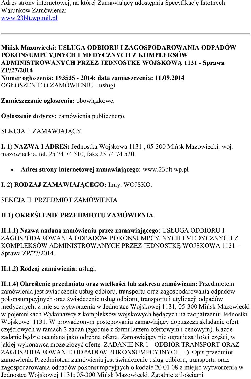 193535-2014; data zamieszczenia: 11.09.2014 OGŁOSZENIE O ZAMÓWIENIU - usługi Zamieszczanie ogłoszenia: obowiązkowe. Ogłoszenie dotyczy: zamówienia publicznego. SEKCJA I: ZAMAWIAJĄCY I.