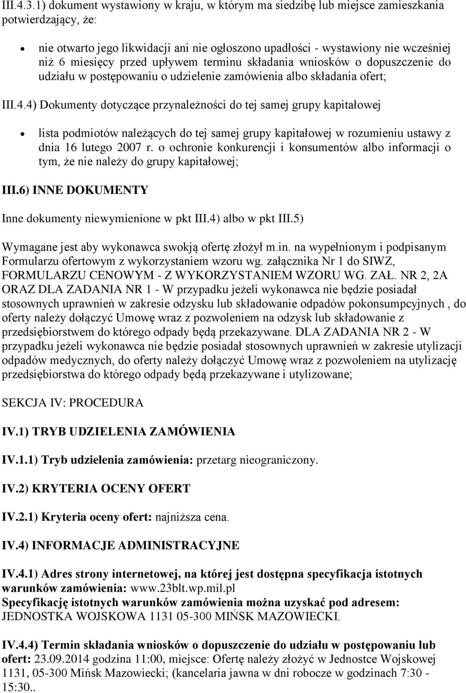 przed upływem terminu składania wniosków o dopuszczenie do udziału w postępowaniu o udzielenie zamówienia albo składania ofert; III.4.