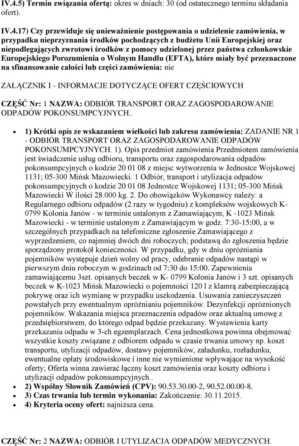 które miały być przeznaczone na sfinansowanie całości lub części zamówienia: nie ZAŁĄCZNIK I - INFORMACJE DOTYCZĄCE OFERT CZĘŚCIOWYCH CZĘŚĆ Nr: 1 NAZWA: ODBIÓR TRANSPORT ORAZ ZAGOSPODAROWANIE ODPADÓW