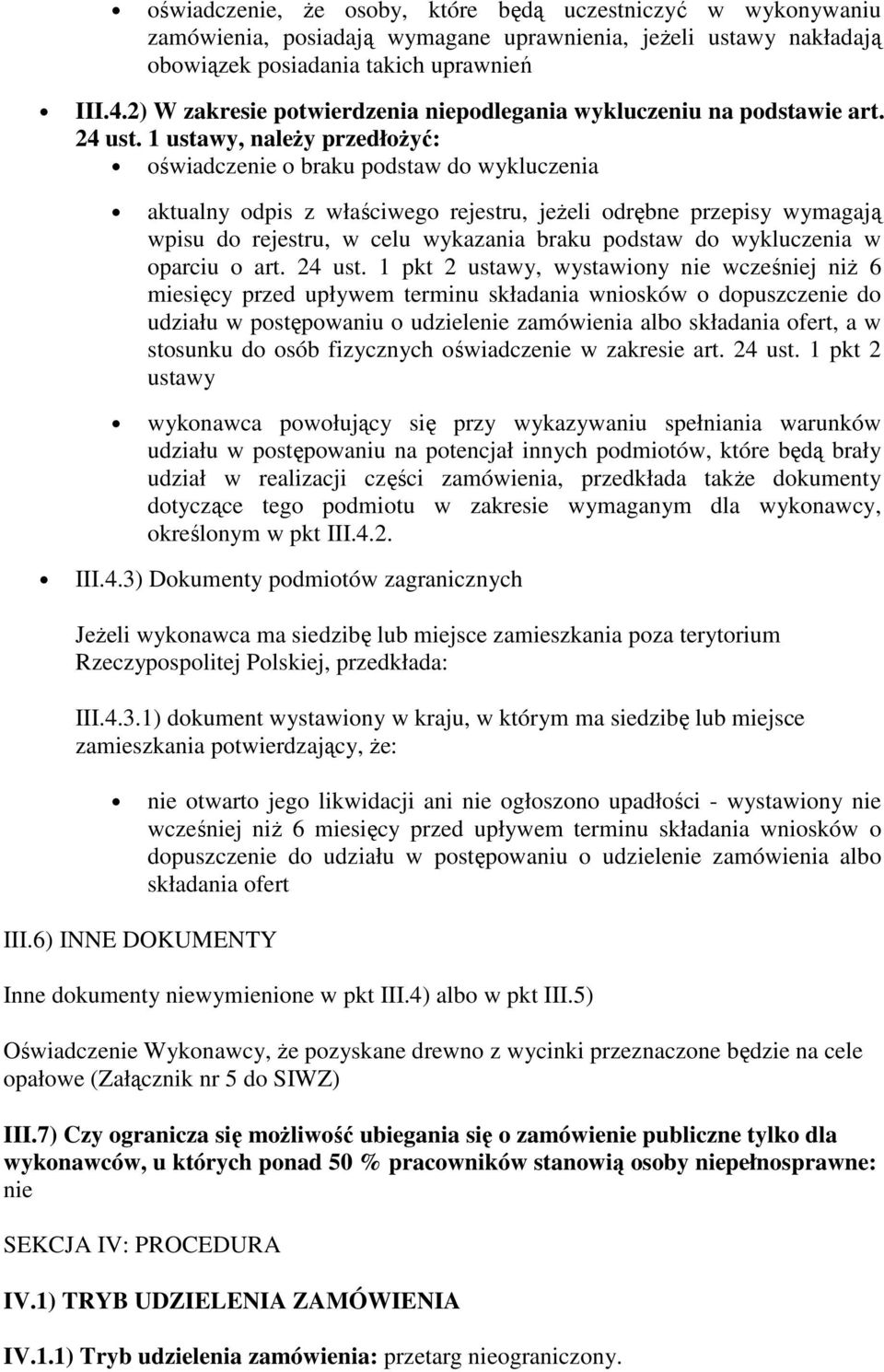 1 ustawy, należy przedłożyć: oświadczenie o braku podstaw do wykluczenia aktualny odpis z właściwego rejestru, jeżeli odrębne przepisy wymagają wpisu do rejestru, w celu wykazania braku podstaw do