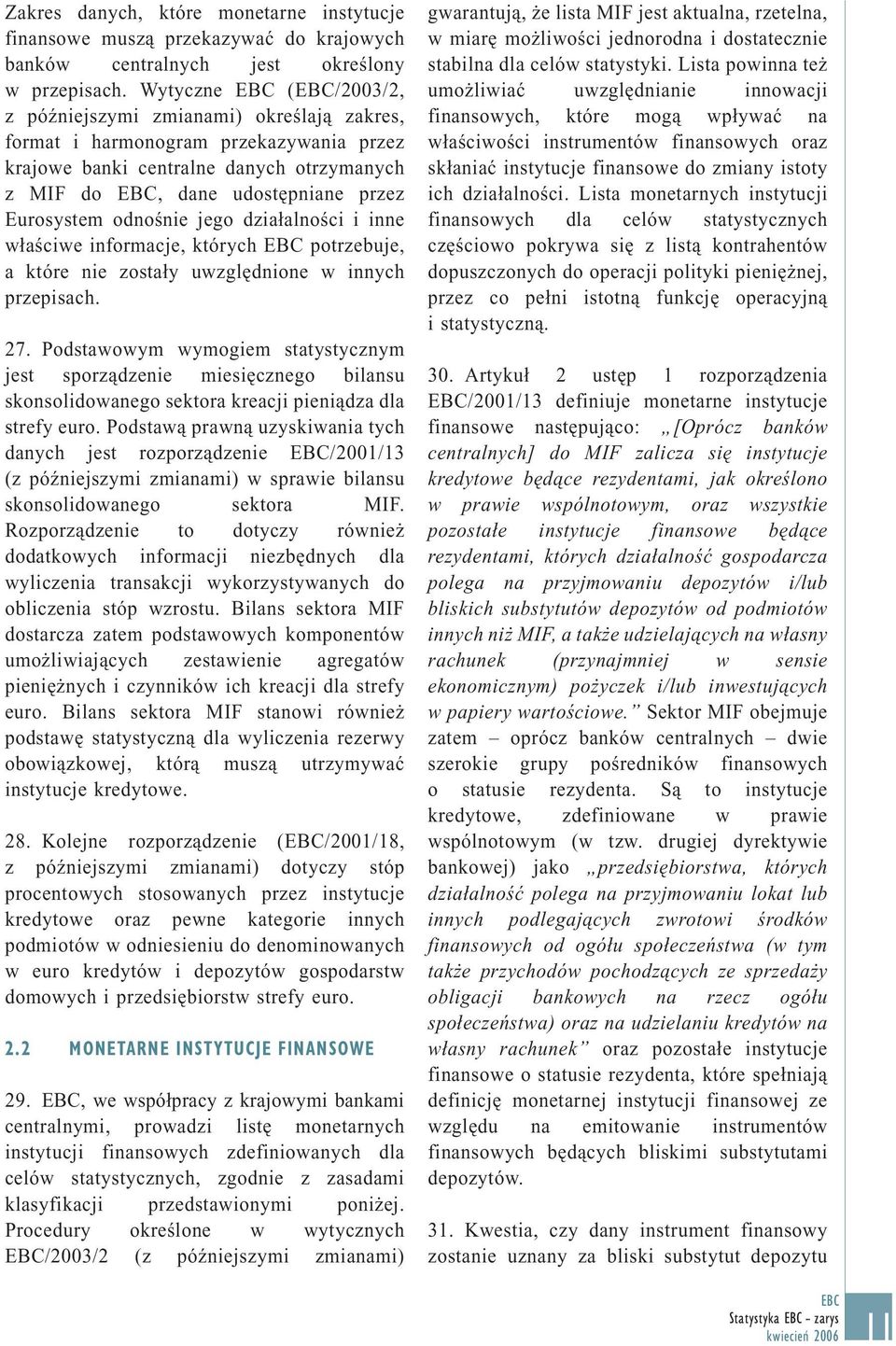 jego działalności i inne właściwe informacje, których potrzebuje, a które nie zostały uwzględnione w innych przepisach. 27.