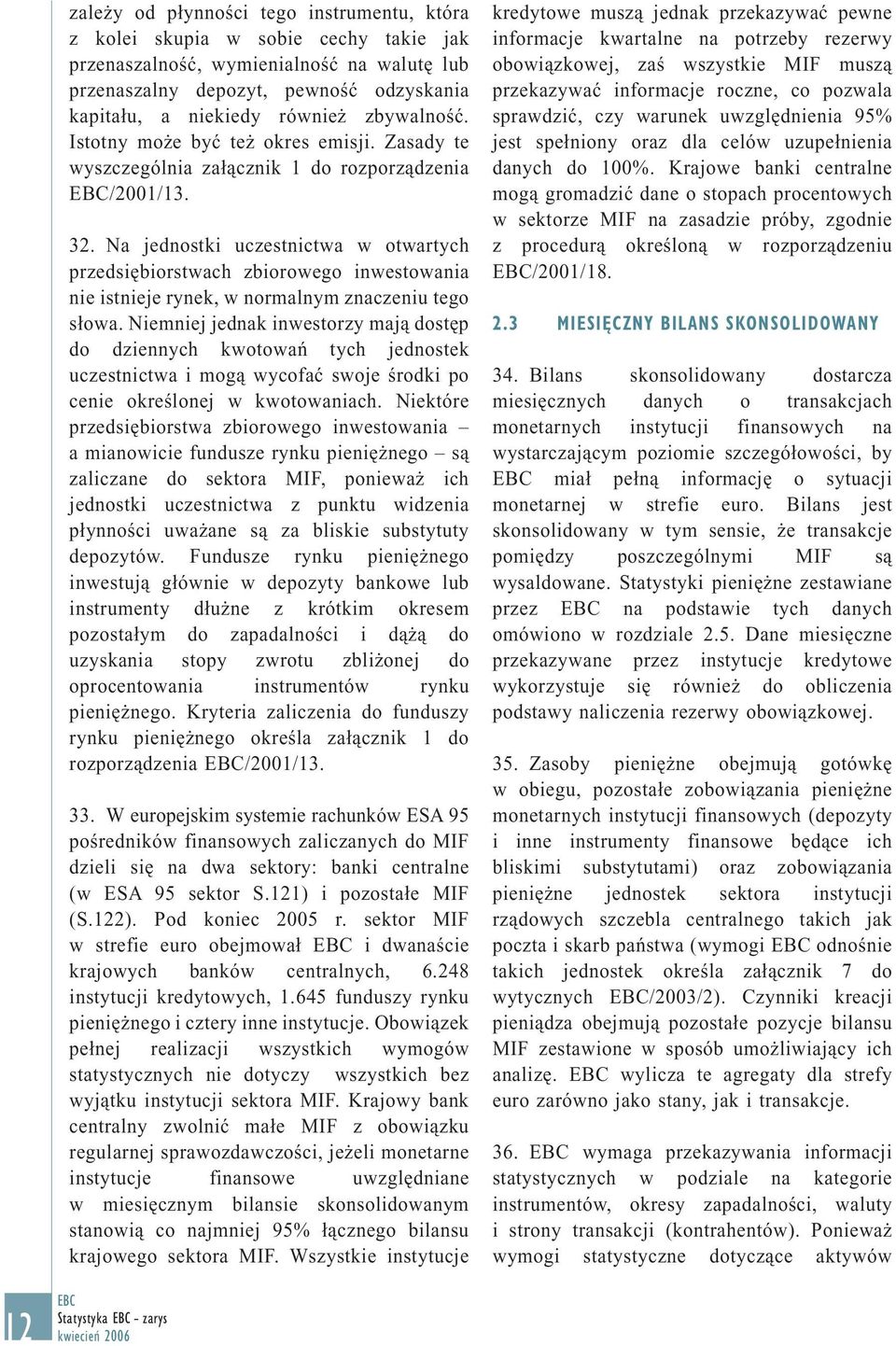 Na jednostki uczestnictwa w otwartych przedsiębiorstwach zbiorowego inwestowania nie istnieje rynek, w normalnym znaczeniu tego słowa.