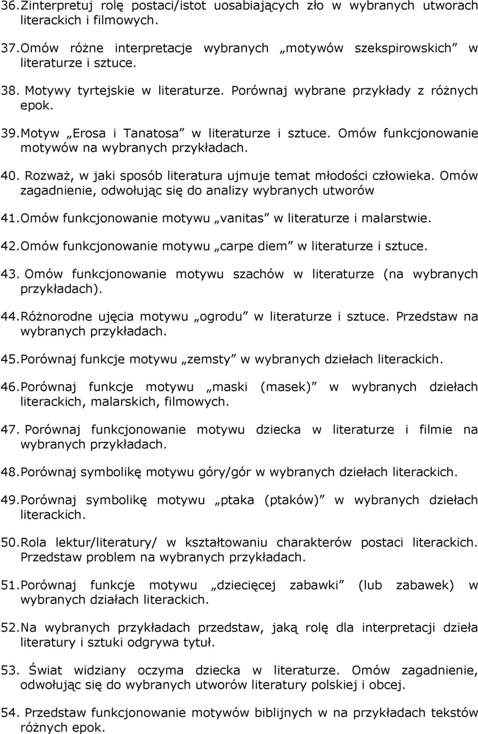 Rozważ, w jaki sposób literatura ujmuje temat młodości człowieka. Omów zagadnienie, odwołując się do analizy wybranych utworów 41.Omów funkcjonowanie motywu vanitas w literaturze i malarstwie. 42.