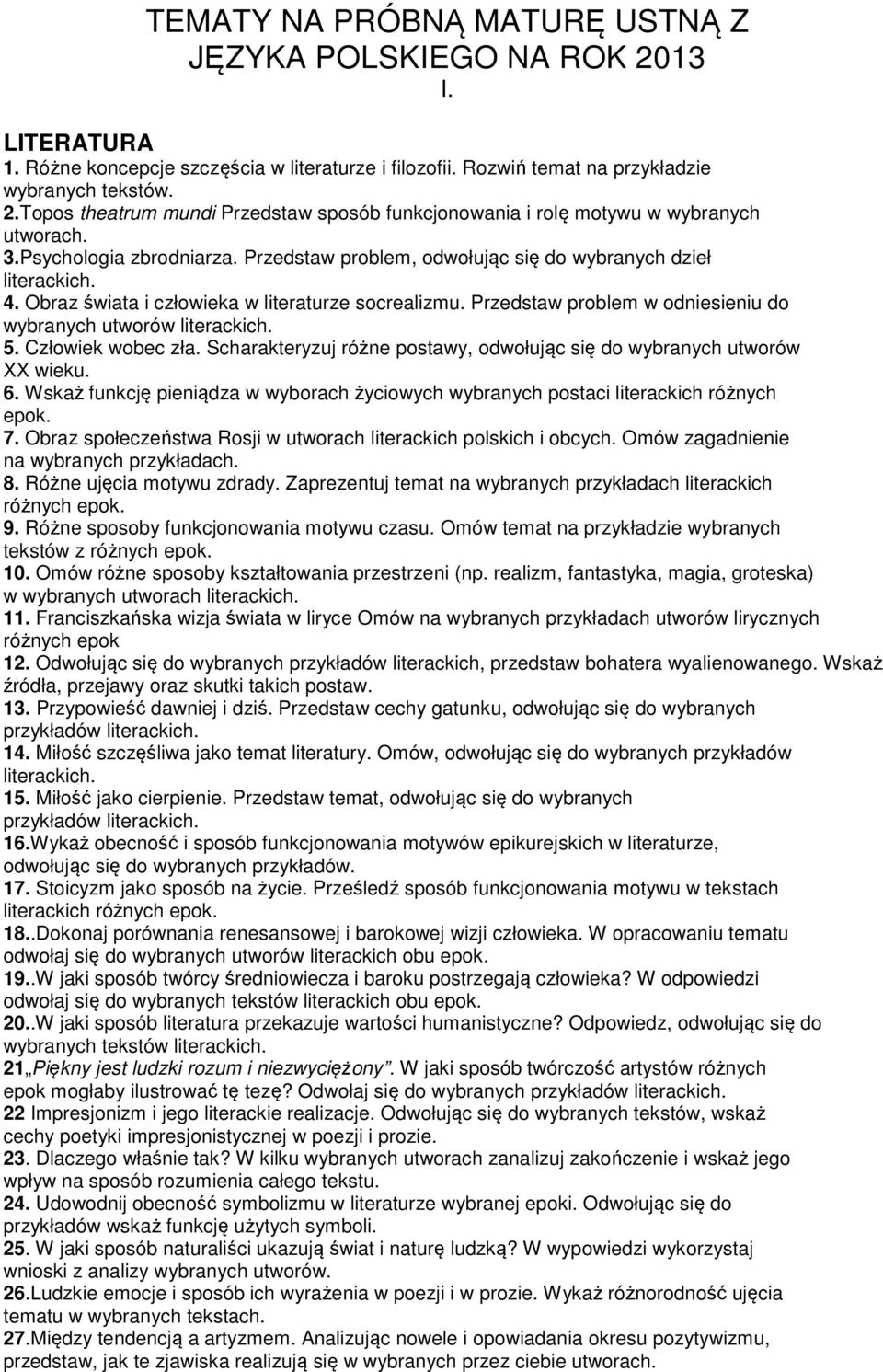 Człowiek wobec zła. Scharakteryzuj różne postawy, odwołując się do wybranych utworów XX wieku. 6. Wskaż funkcję pieniądza w wyborach życiowych wybranych postaci literackich różnych epok. 7.