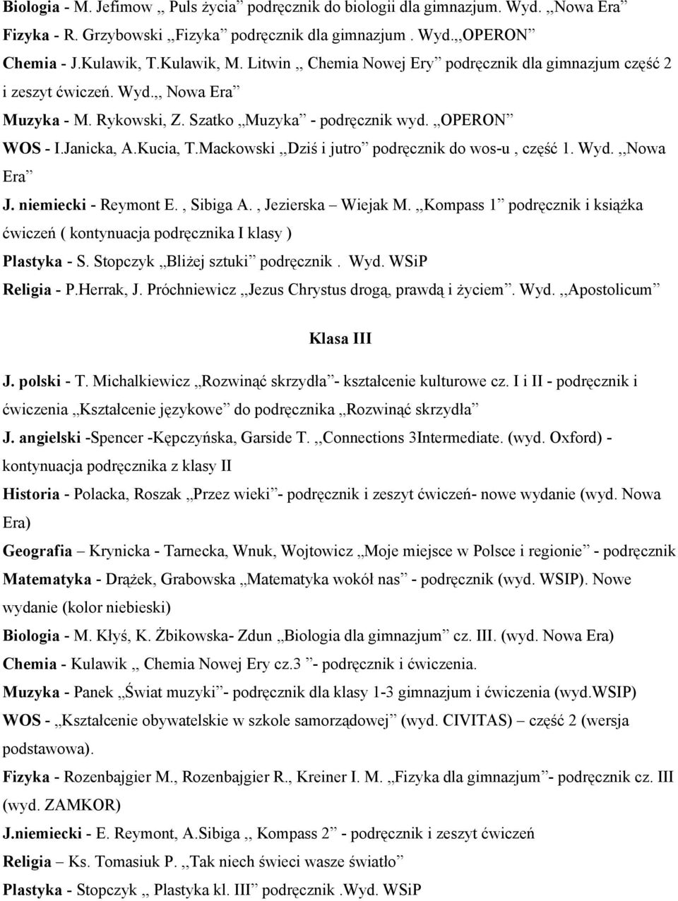 Mackowski,,Dziś i jutro podręcznik do wos-u, część 1. Wyd.,,Nowa Era J. niemiecki - Reymont E., Sibiga A., Jezierska Wiejak M.