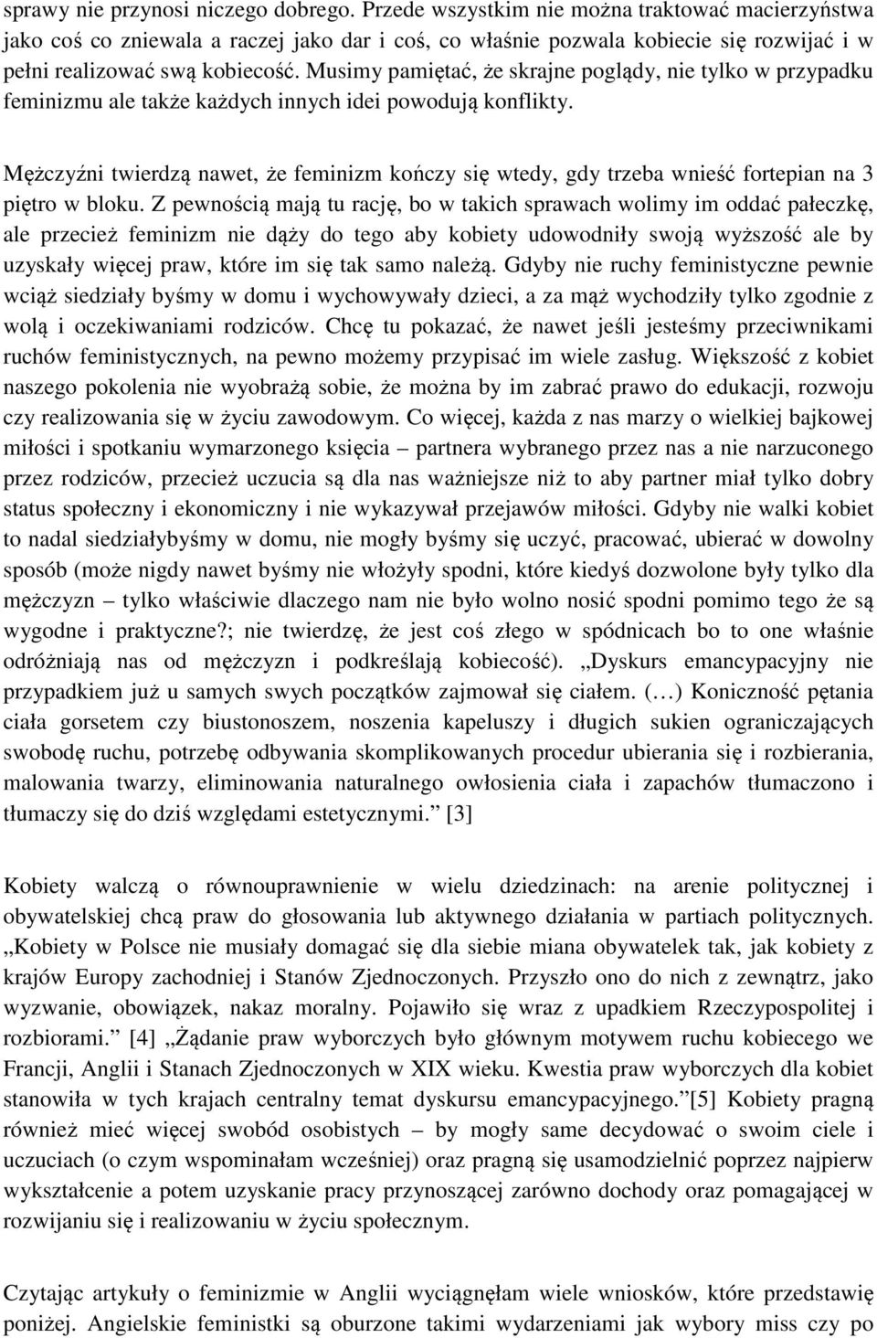 Musimy pamiętać, że skrajne poglądy, nie tylko w przypadku feminizmu ale także każdych innych idei powodują konflikty.