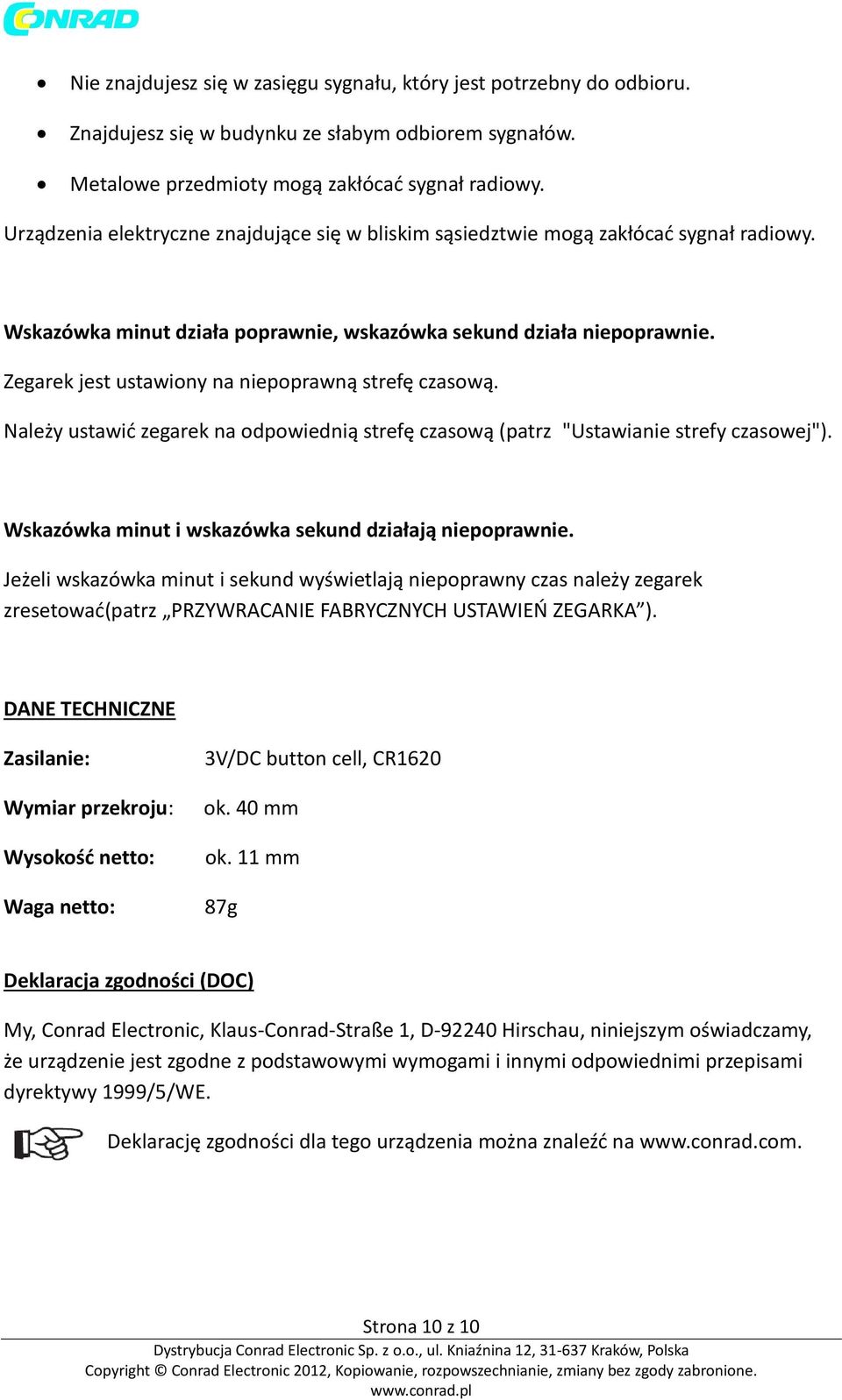 Zegarek jest ustawiony na niepoprawną strefę czasową. Należy ustawić zegarek na odpowiednią strefę czasową (patrz "Ustawianie strefy czasowej").