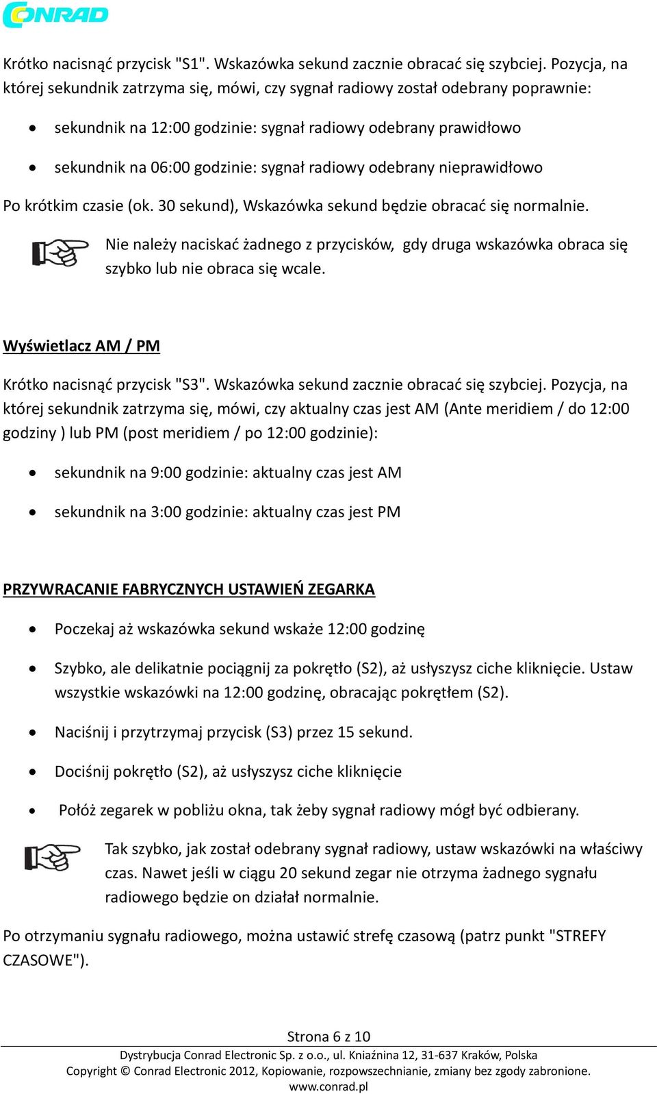 radiowy odebrany nieprawidłowo Po krótkim czasie (ok. 30 sekund), Wskazówka sekund będzie obracać się normalnie.