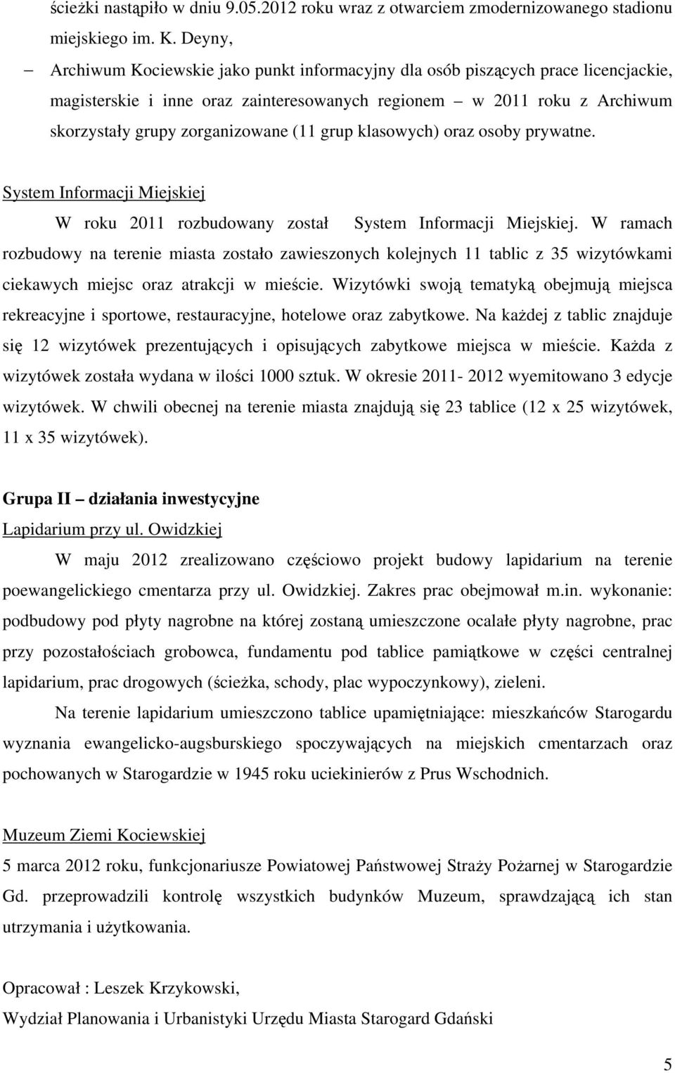 grup klasowych) oraz osoby prywatne. System Informacji Miejskiej W roku 2011 rozbudowany został System Informacji Miejskiej.