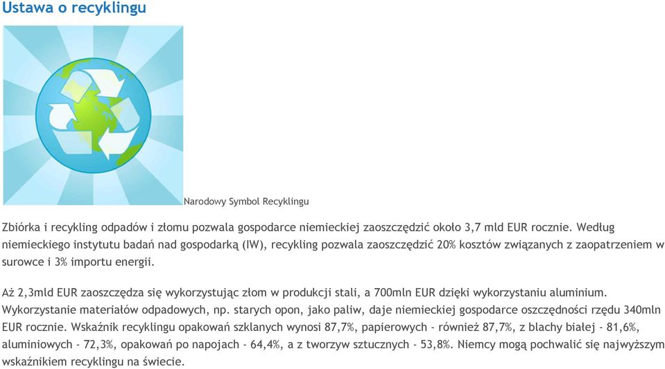 Aż 2,3mld EUR zaoszczędza się wykorzystując złom w produkcji stali, a 700mln EUR dzięki wykorzystaniu aluminium. Wykorzystanie materiałów odpadowych, np.