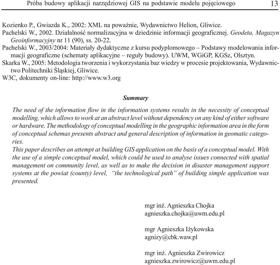 , 2003/2004: Materia³y dydaktyczne z kursu podyplomowego Podstawy modelowania informacji geograficzne (schematy aplikacyjne regu³y budowy). UWM, WGiGP, KGSz, Olsztyn. Skarka W.