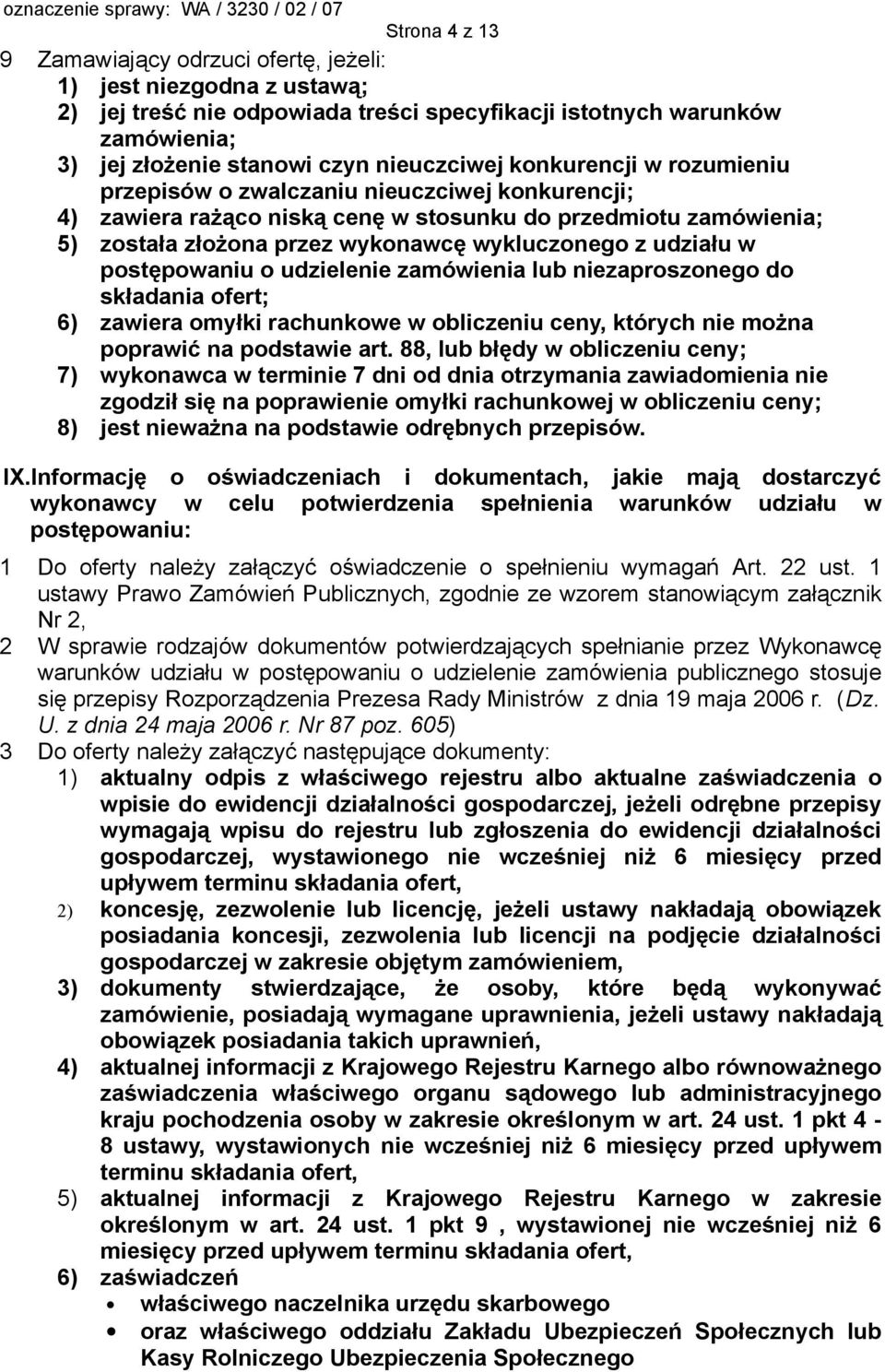 postępowaniu o udzielenie zamówienia lub niezaproszonego do składania ofert; 6) zawiera omyłki rachunkowe w obliczeniu ceny, których nie można poprawić na podstawie art.