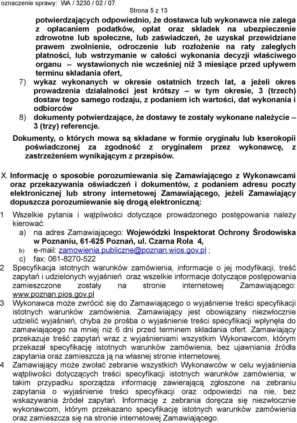 upływem terminu składania ofert, 7) wykaz wykonanych w okresie ostatnich trzech lat, a jeżeli okres prowadzenia działalności jest krótszy w tym okresie, 3 (trzech) dostaw tego samego rodzaju, z