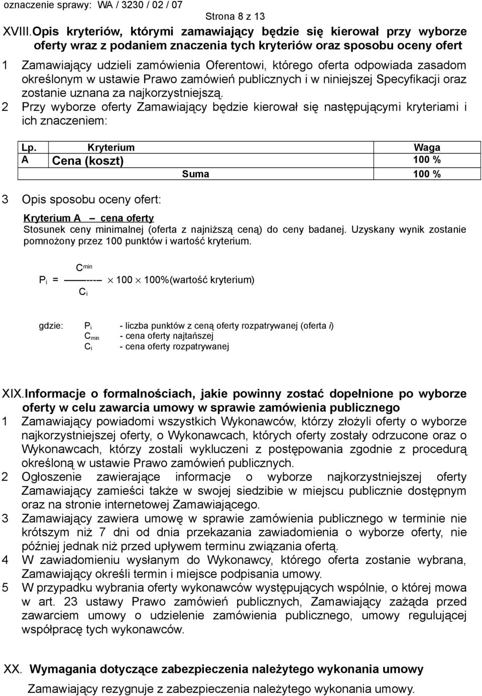 oferta odpowiada zasadom określonym w ustawie Prawo zamówień publicznych i w niniejszej Specyfikacji oraz zostanie uznana za najkorzystniejszą.