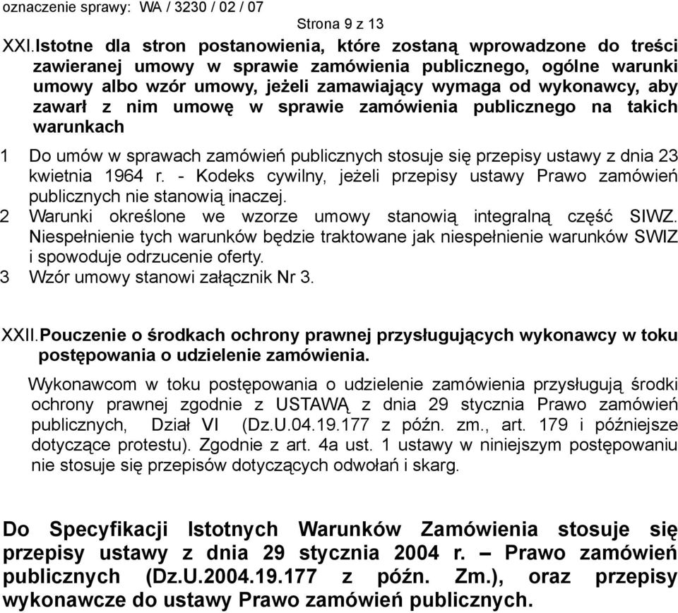 aby zawarł z nim umowę w sprawie zamówienia publicznego na takich warunkach 1 Do umów w sprawach zamówień publicznych stosuje się przepisy ustawy z dnia 23 kwietnia 1964 r.