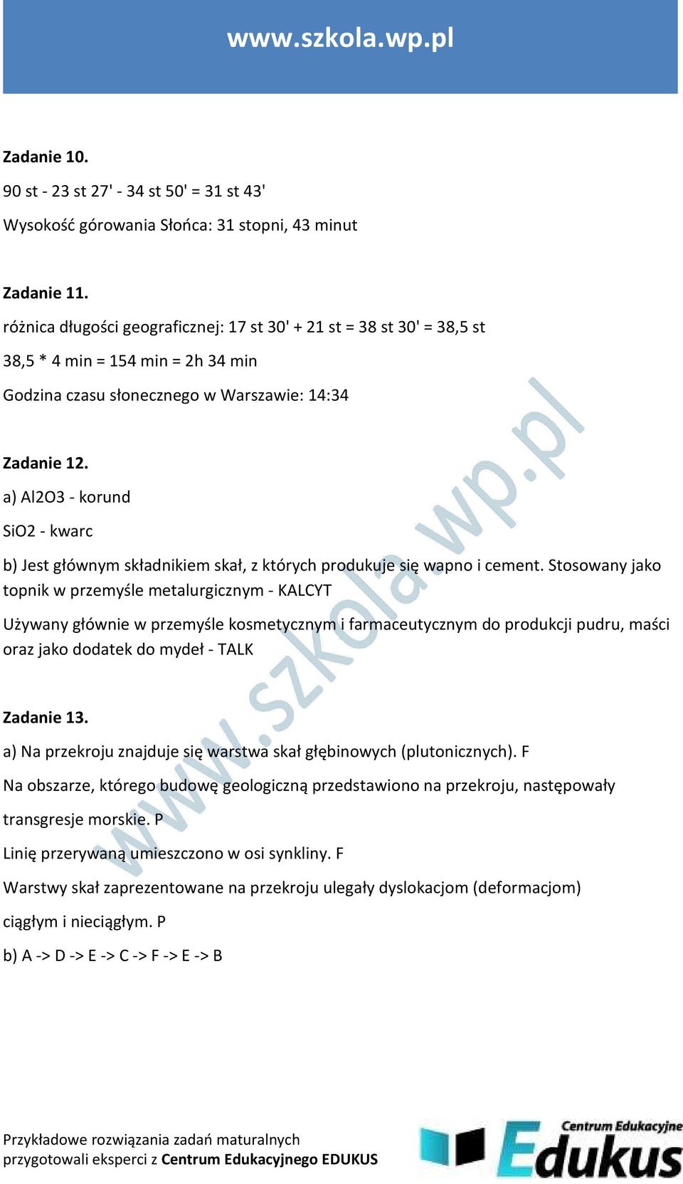 a) Al2O3 - korund SiO2 - kwarc b) Jest głównym składnikiem skał, z których produkuje się wapno i cement.