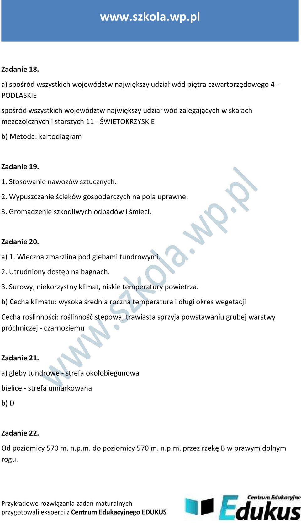 ŚWIĘTOKRZYSKIE b) Metoda: kartodiagram Zadanie 19. 1. Stosowanie nawozów sztucznych. 2. Wypuszczanie ścieków gospodarczych na pola uprawne. 3. Gromadzenie szkodliwych odpadów i śmieci. Zadanie 20.