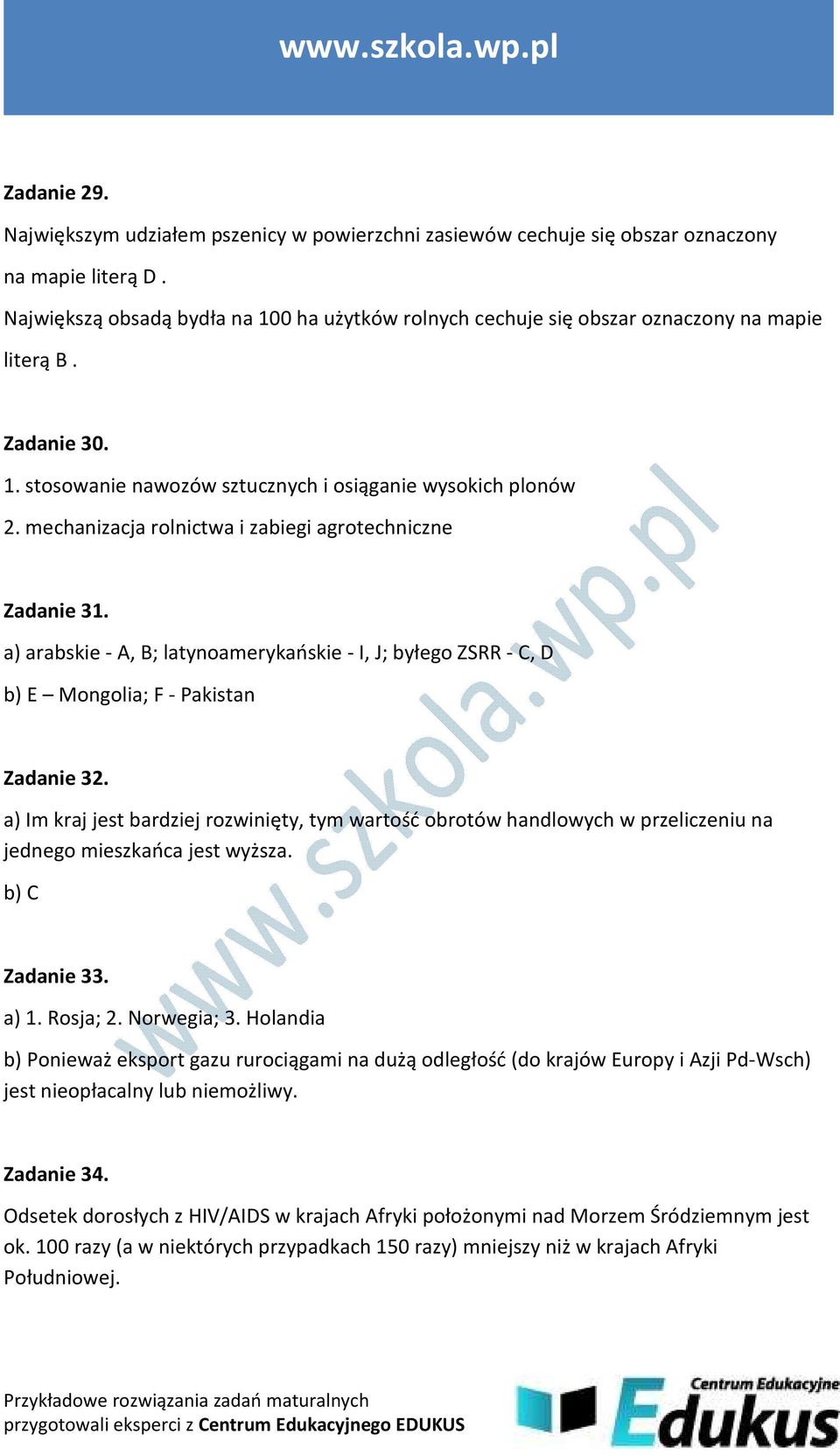 mechanizacja rolnictwa i zabiegi agrotechniczne Zadanie 31. a) arabskie - A, B; latynoamerykańskie - I, J; byłego ZSRR - C, D b) E Mongolia; F - Pakistan Zadanie 32.