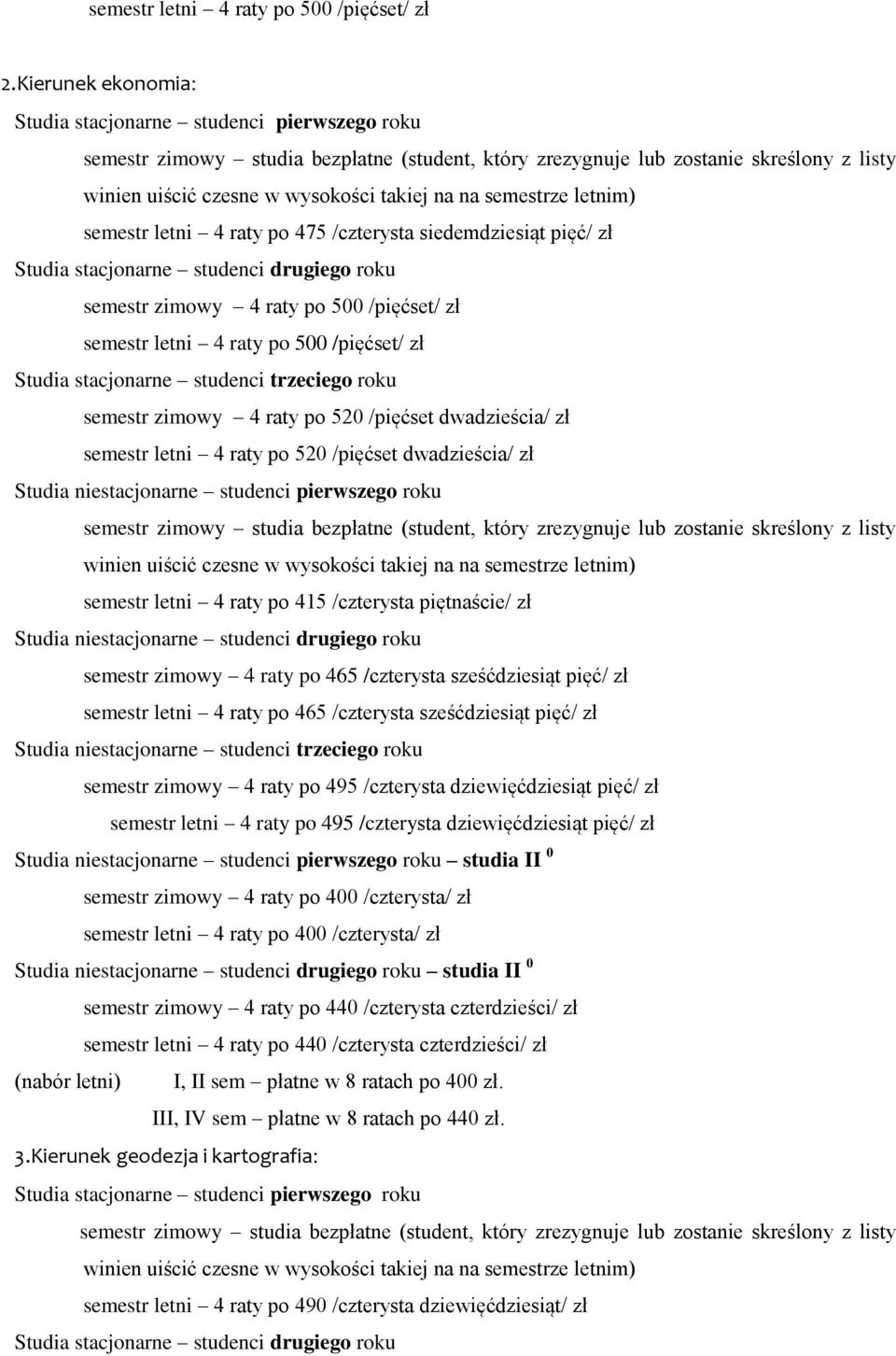 /czterysta dziewięćdziesiąt pięć/ zł semestr letni 4 raty po 495 /czterysta dziewięćdziesiąt pięć/ zł studia II 0 semestr zimowy 4 raty po 400 /czterysta/ zł semestr letni 4 raty po 400 /czterysta/