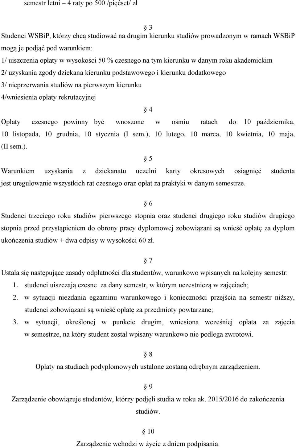 wnoszone w ośmiu ratach do: 10 października, 10 listopada, 10 grudnia, 10 stycznia (I sem.),