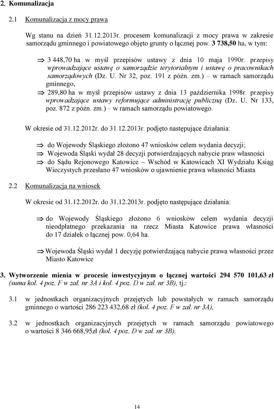 zm.) w ramach samorządu gminnego, 89,80 ha w myśl przepisów ustawy z dnia 3 października 998r. przepisy wprowadzające ustawy reformujące administrację publiczną (Dz. U. Nr 33, poz. 87 z późn. zm.