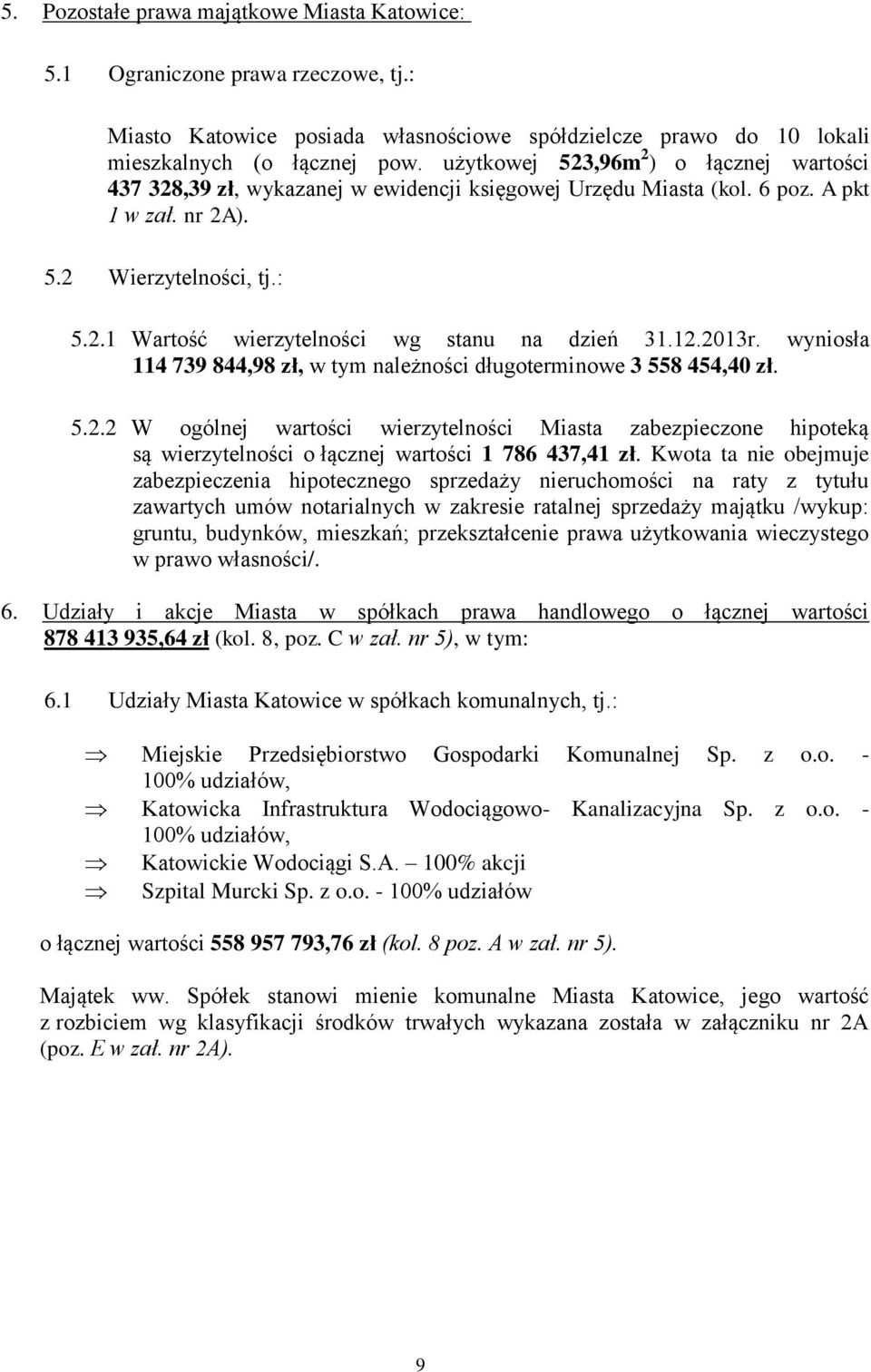 . Wartość wierzytelności wg stanu na dzień 3..03r. wyniosła 4 739 844,98 zł, w tym należności długoterminowe 3 55