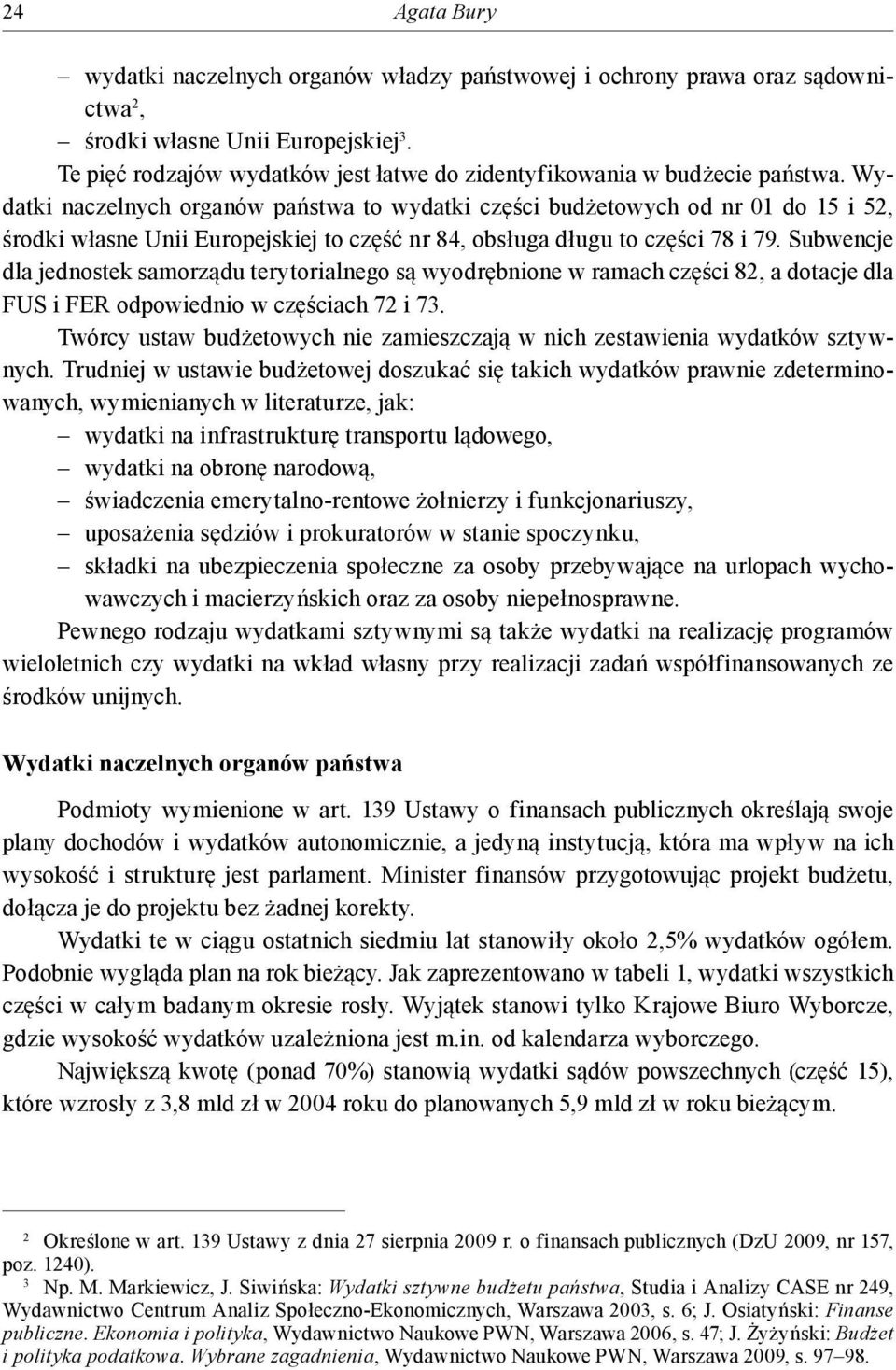 Wydatki naczelnych organów państwa to wydatki części budżetowych od nr 01 do 15 i 52, środki własne Unii Europejskiej to część nr 84, obsługa długu to części 78 i 79.