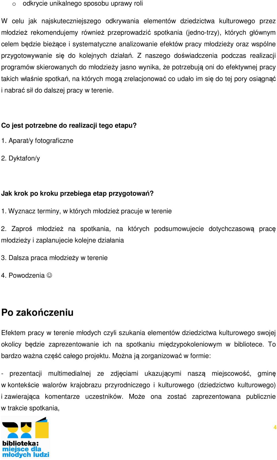 Z naszeg dświadczenia pdczas realizacji prgramów skierwanych d młdzieży jasn wynika, że ptrzebują ni d efektywnej pracy takich właśnie sptkań, na których mgą zrelacjnwać c udał im się d tej pry