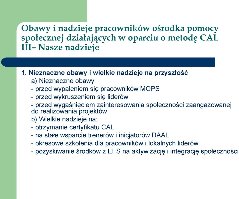 wykruszeniem się liderów - przed wygaśnięciem zainteresowania społeczności zaangażowanej do realizowania projektów b)