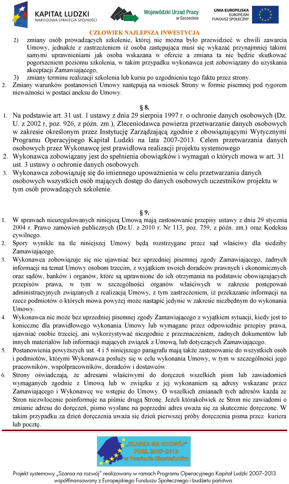 zmiany terminu realizacji szkolenia lub kursu po uzgodnieniu tego faktu przez strony. 2.