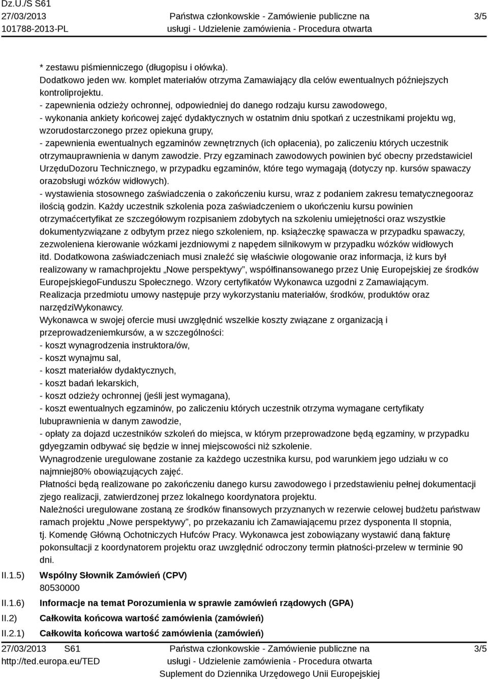 wzorudostarczonego przez opiekuna grupy, - zapewnienia ewentualnych egzaminów zewnętrznych (ich opłacenia), po zaliczeniu których uczestnik otrzymauprawnienia w danym zawodzie.