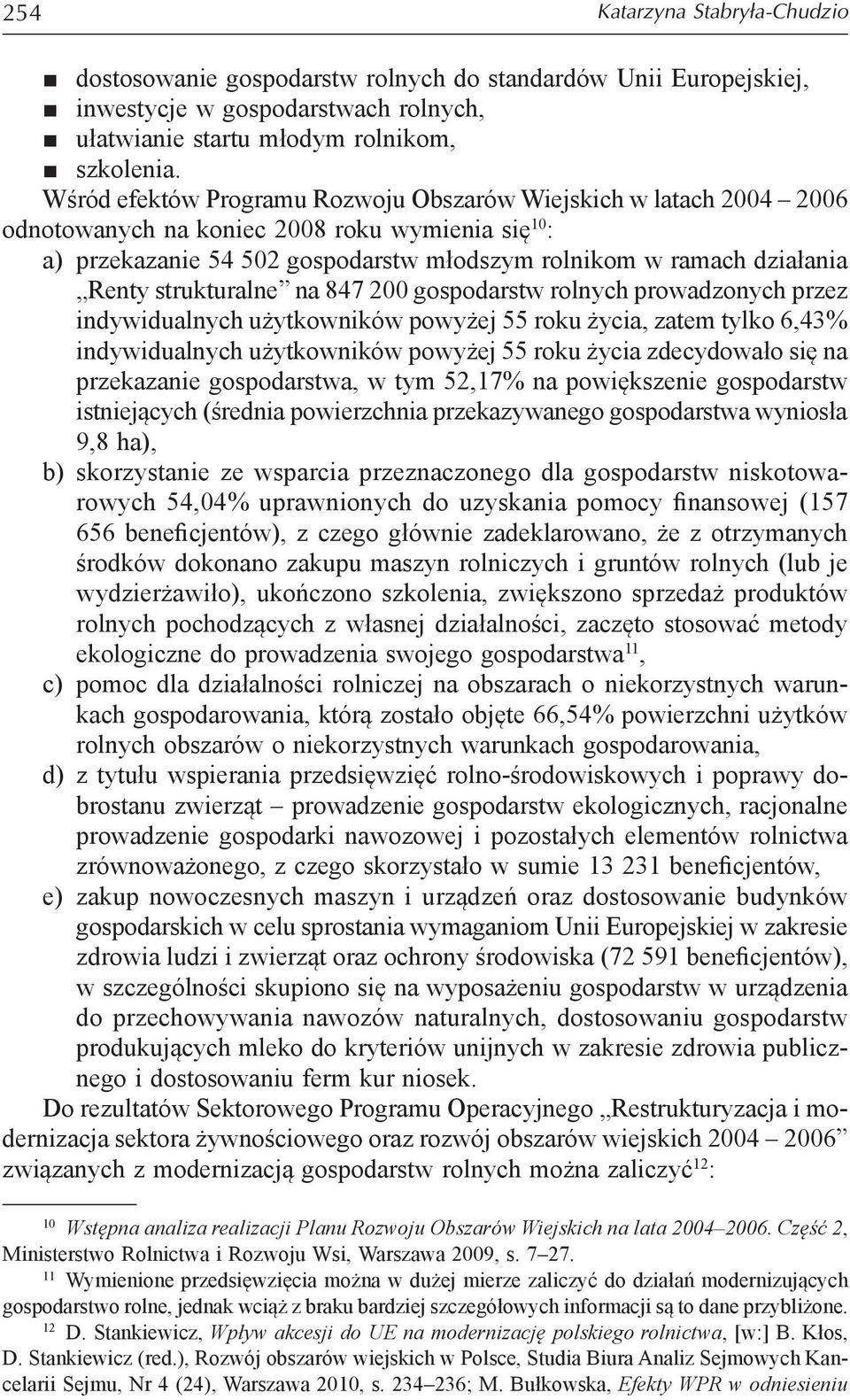 strukturalne na 847 200 gospodarstw rolnych prowadzonych przez indywidualnych użytkowników powyżej 55 roku życia, zatem tylko 6,43% indywidualnych użytkowników powyżej 55 roku życia zdecydowało się