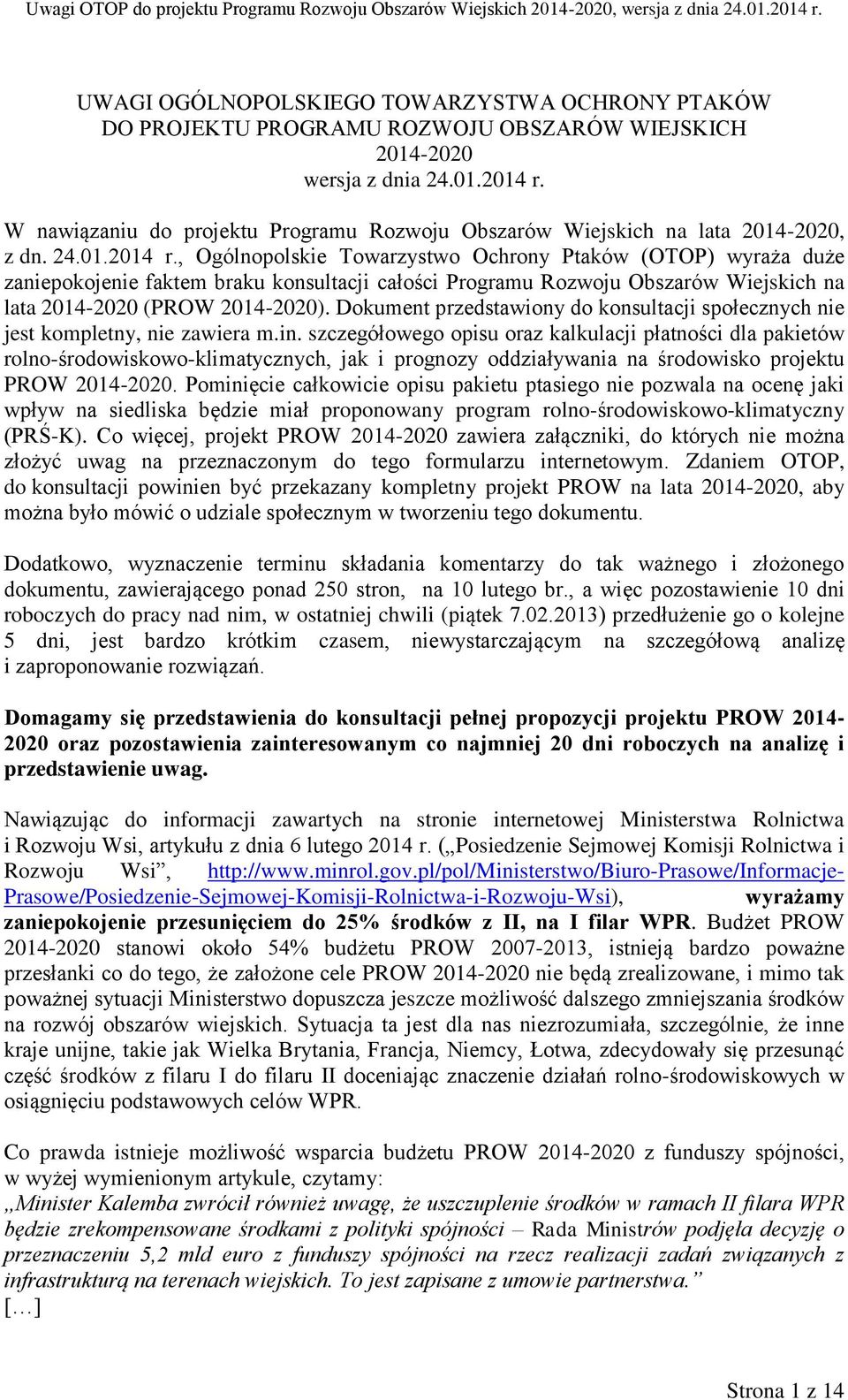 , Ogólnopolskie Towarzystwo Ochrony Ptaków (OTOP) wyraża duże zaniepokojenie faktem braku konsultacji całości Programu Rozwoju Obszarów Wiejskich na lata 2014-2020 (PROW 2014-2020).