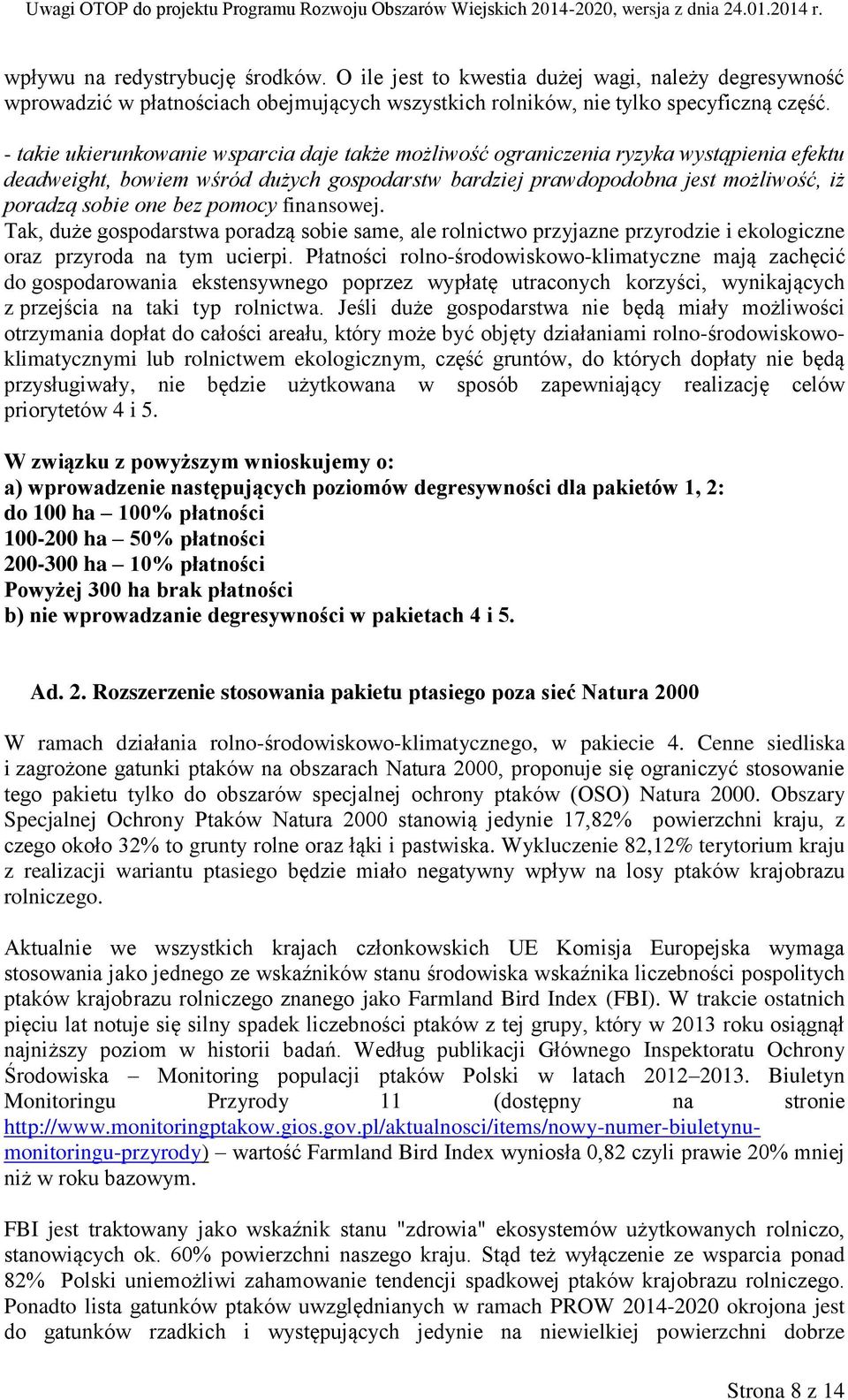 pomocy finansowej. Tak, duże gospodarstwa poradzą sobie same, ale rolnictwo przyjazne przyrodzie i ekologiczne oraz przyroda na tym ucierpi.