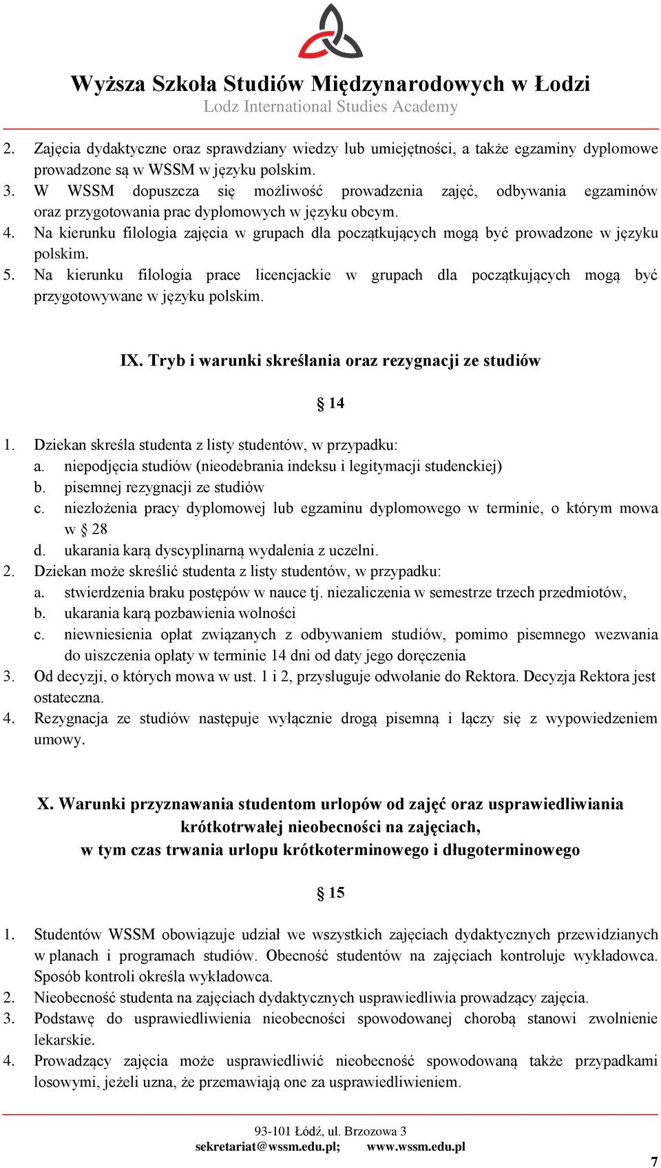 Na kierunku filologia zajęcia w grupach dla początkujących mogą być prowadzone w języku polskim. 5.