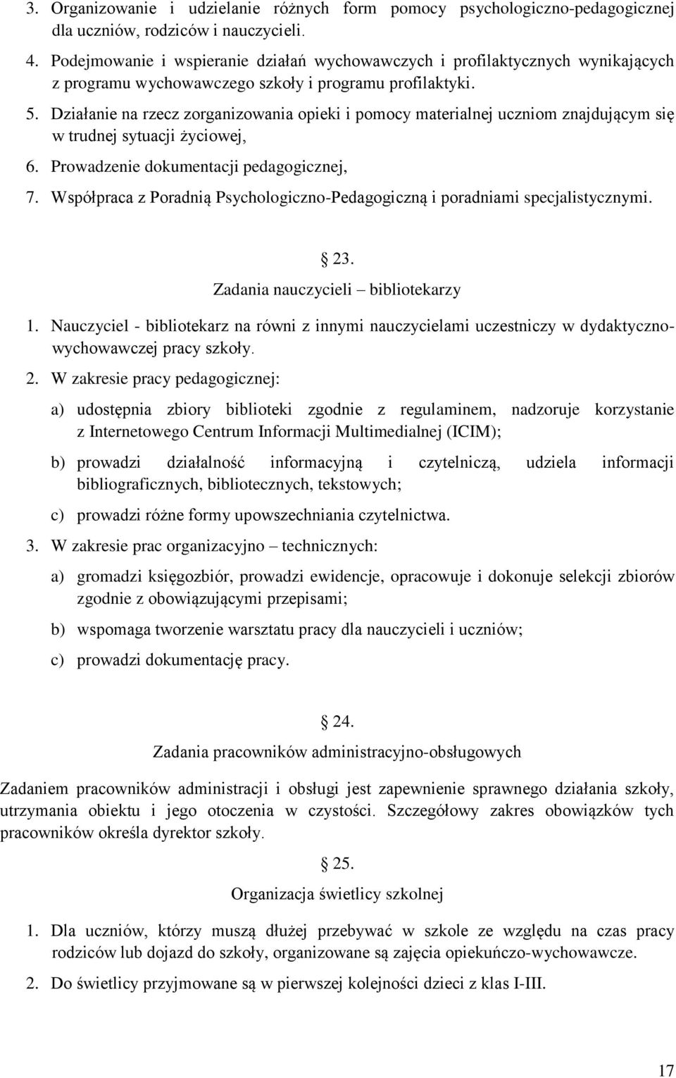 Działanie na rzecz zorganizowania opieki i pomocy materialnej uczniom znajdującym się w trudnej sytuacji życiowej, 6. Prowadzenie dokumentacji pedagogicznej, 7.