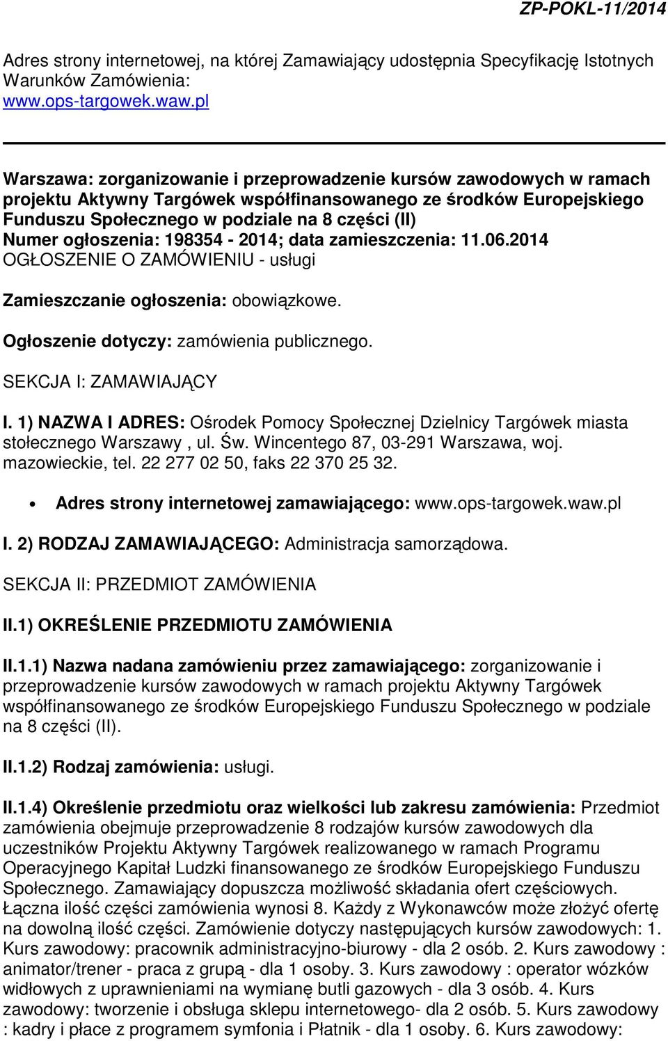 ogłoszenia: 198354-2014; data zamieszczenia: 11.06.2014 OGŁOSZENIE O ZAMÓWIENIU - usługi Zamieszczanie ogłoszenia: obowiązkowe. Ogłoszenie dotyczy: zamówienia publicznego. SEKCJA I: ZAMAWIAJĄCY I.